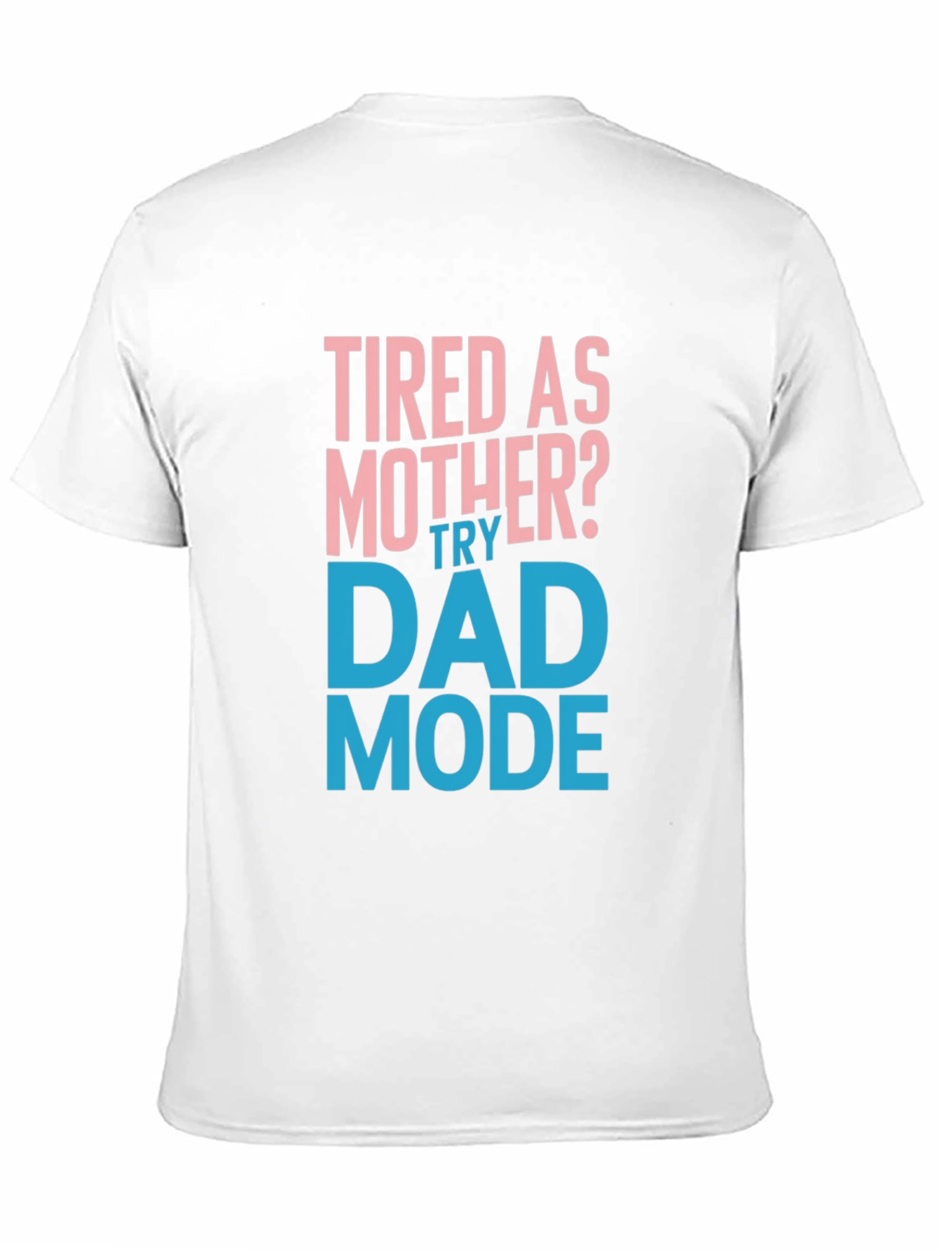 Tired as Mother? Try Dad Mode Funny Graphic Tee