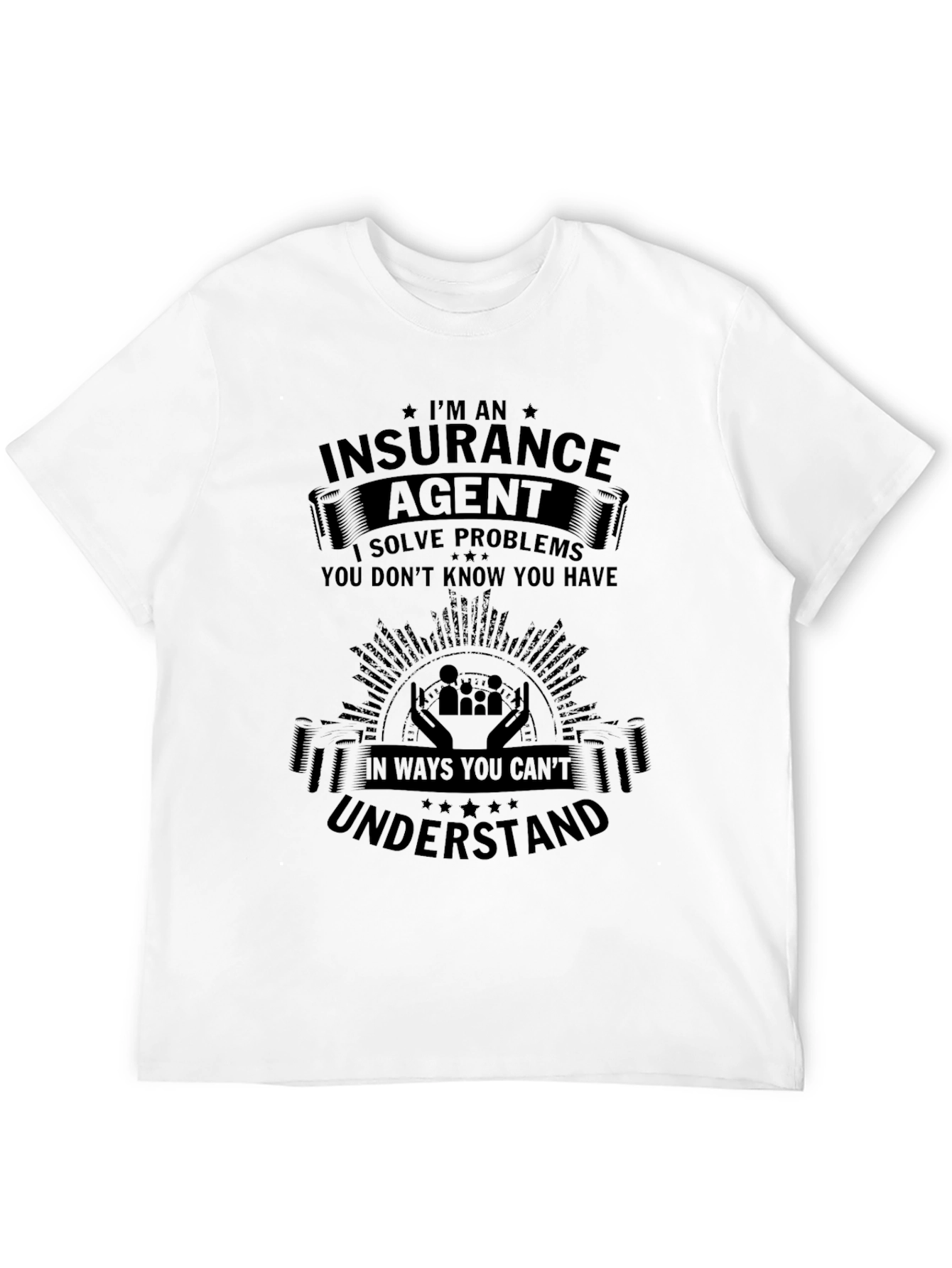 Insurance Agent T-Shirt - Solve Problems You Didnt Know