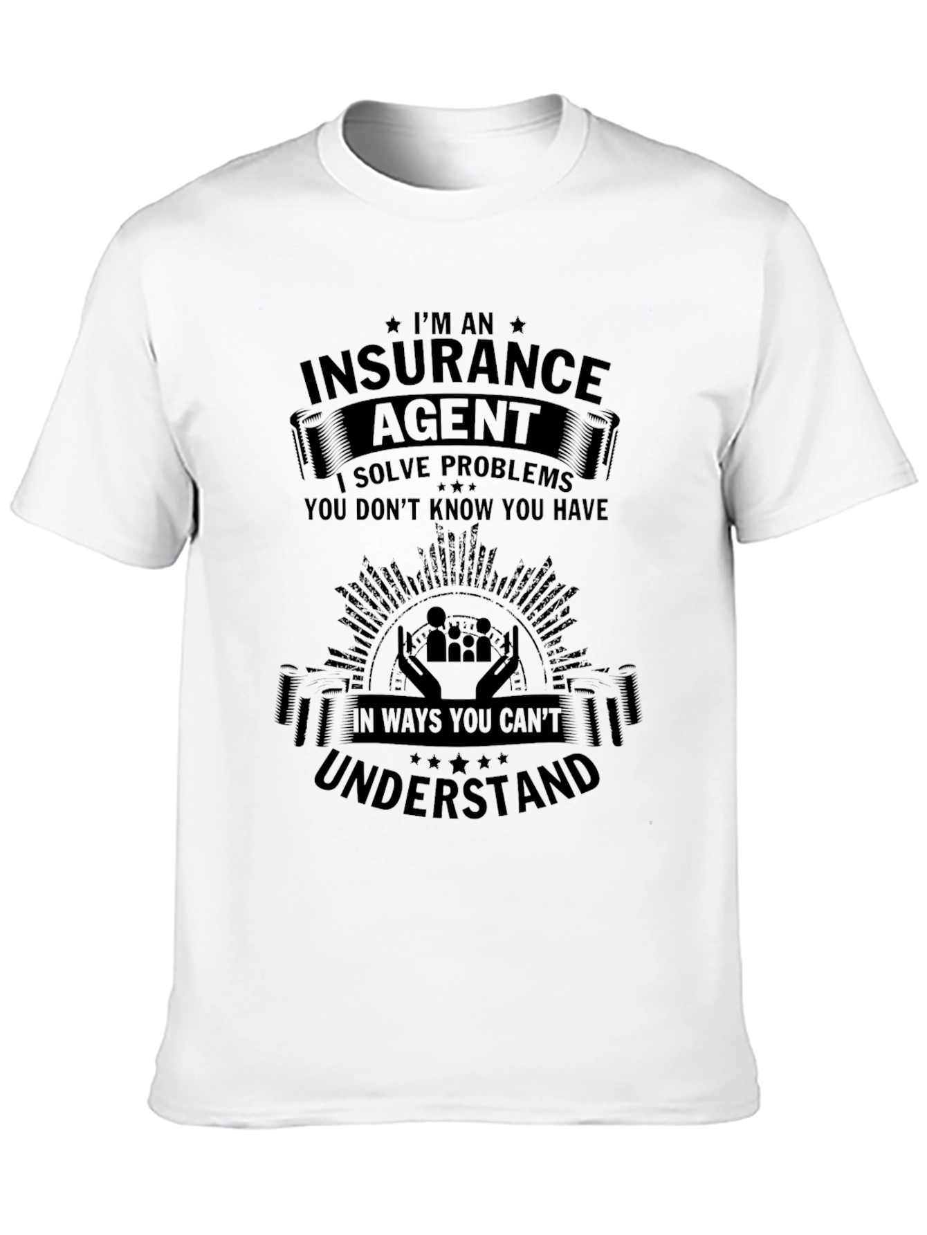 Insurance Agent T-Shirt - Solve Problems You Didnt Know