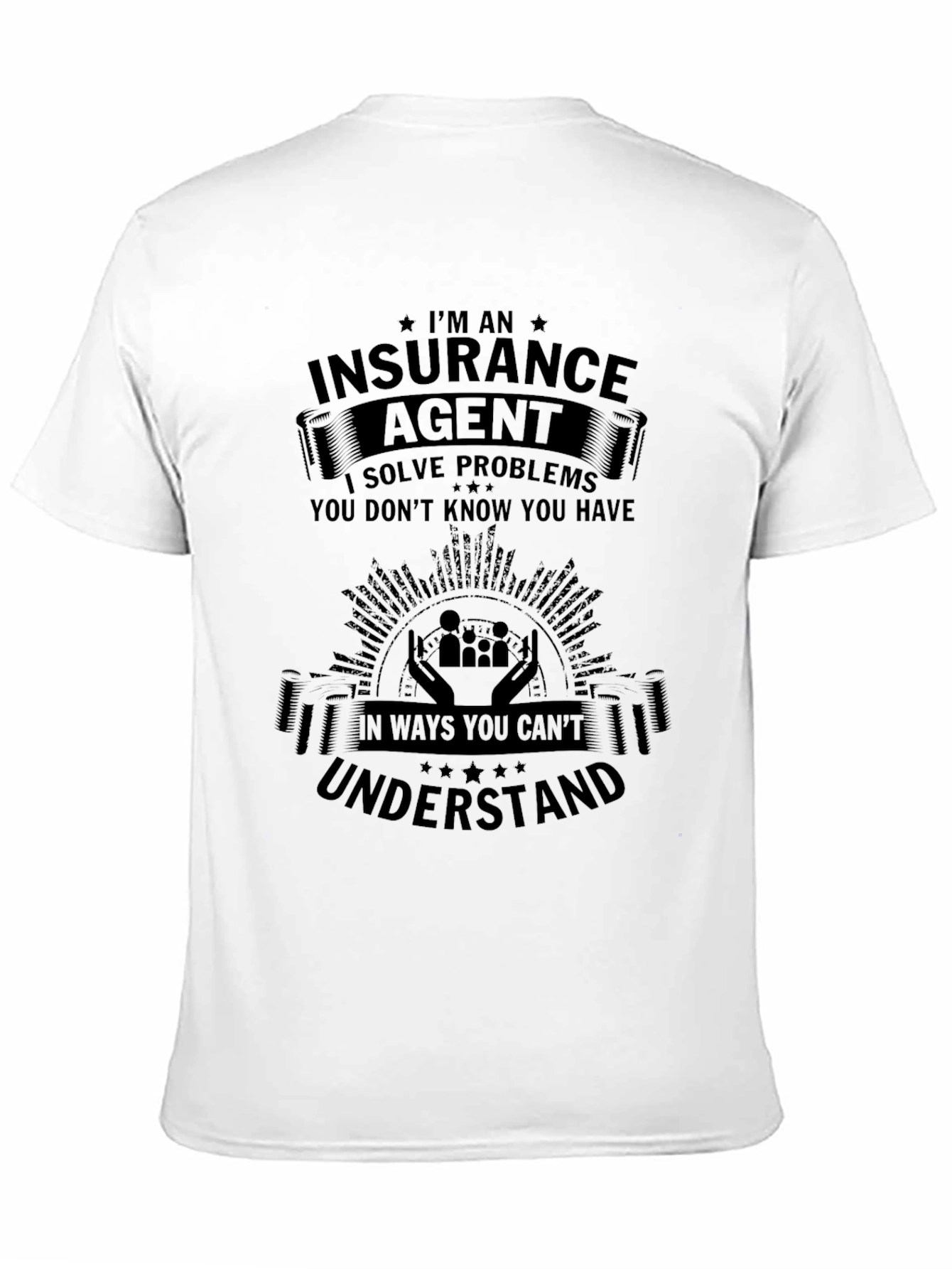 Insurance Agent T-Shirt - Solve Problems You Didnt Know