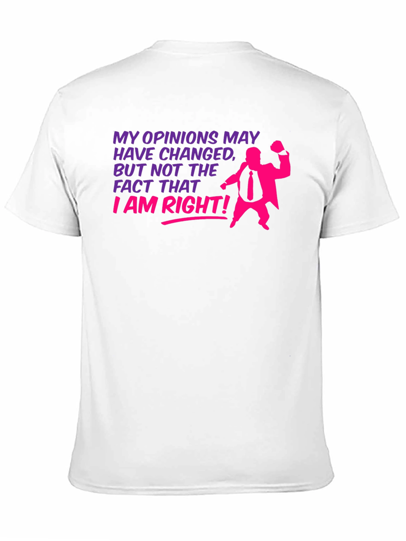 Opinions May Change - I Am Right T-Shirt