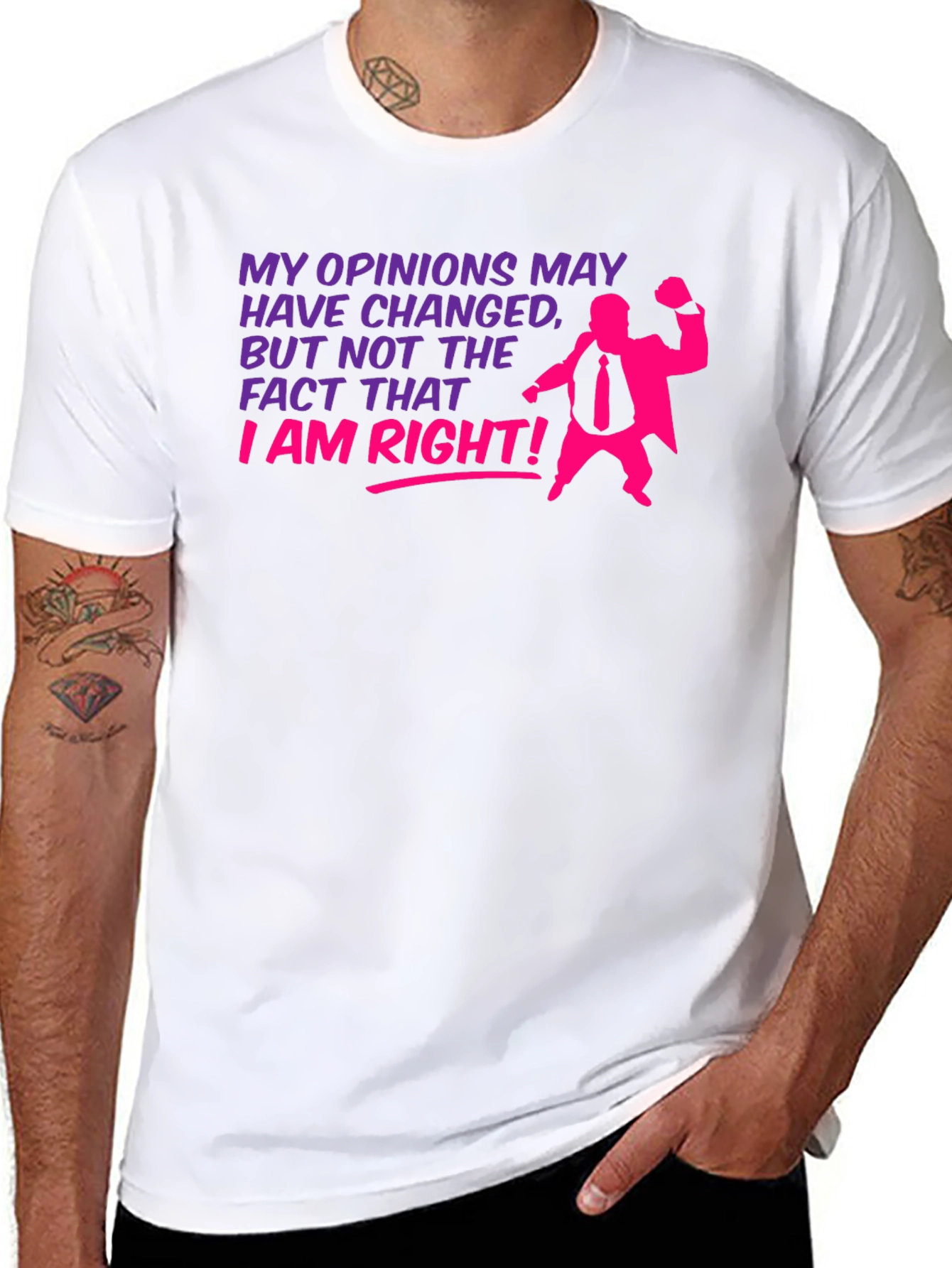 Opinions May Change - I Am Right T-Shirt