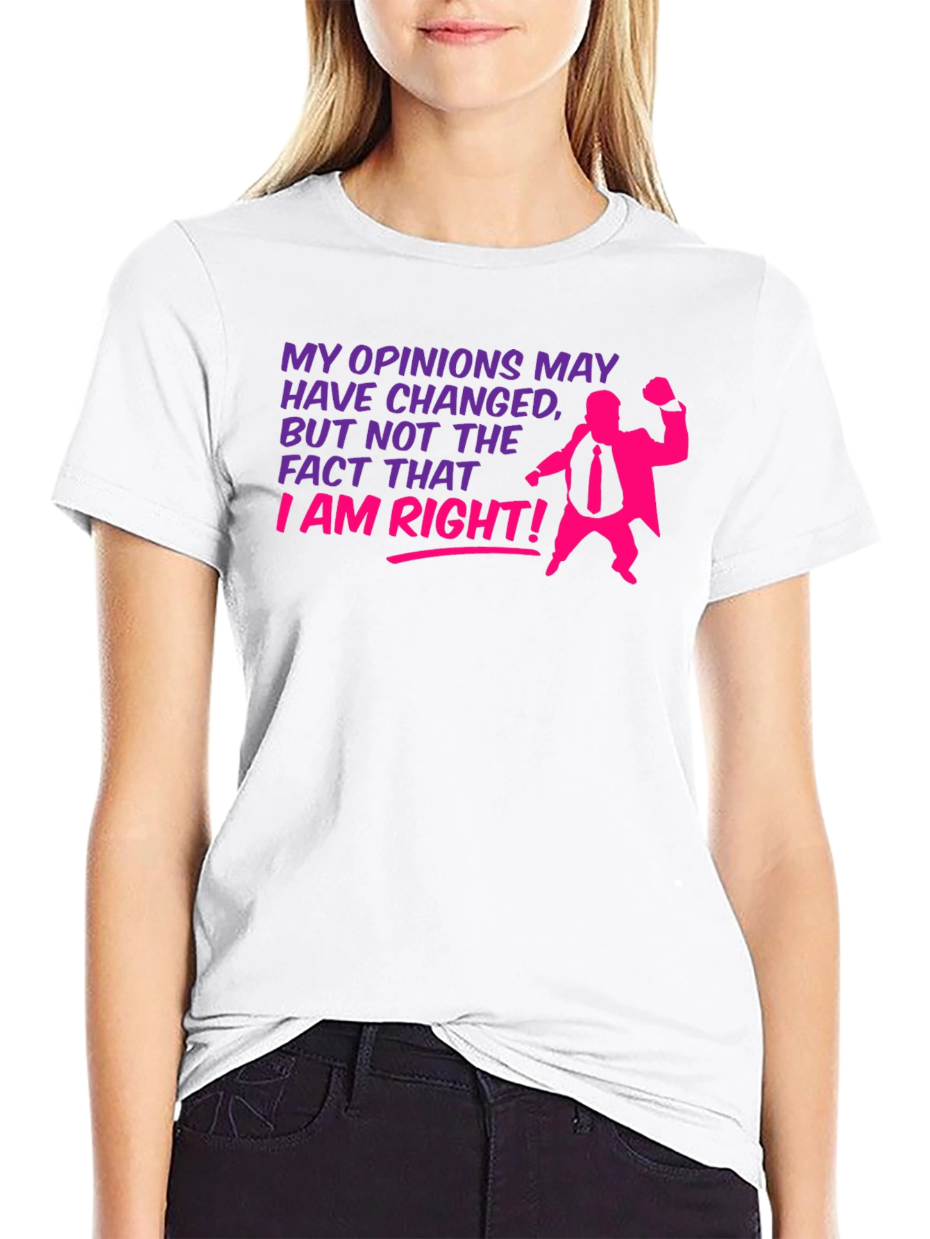 Opinions May Change - I Am Right T-Shirt