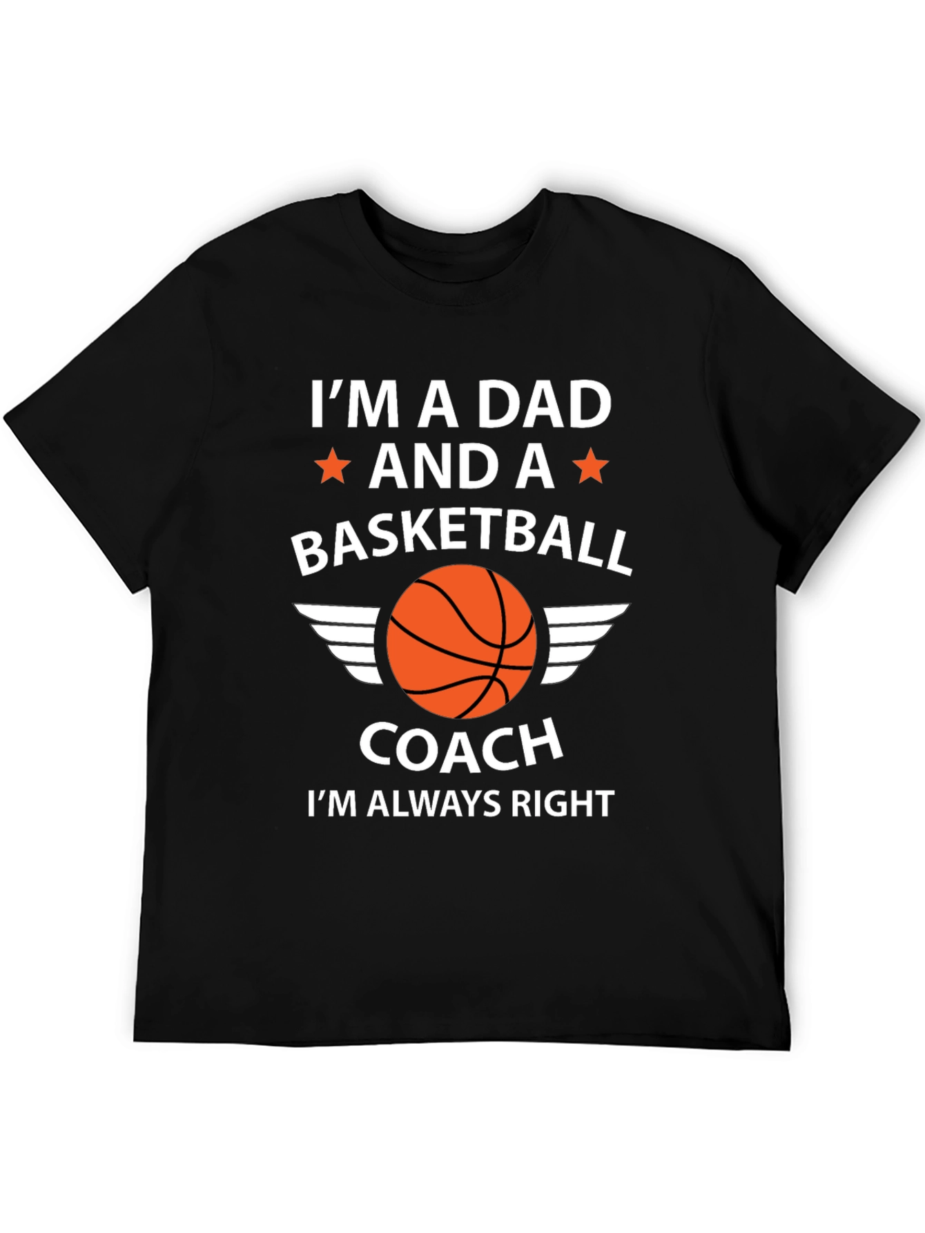 Dad Basketball Coach T-Shirt - Im Always Right
