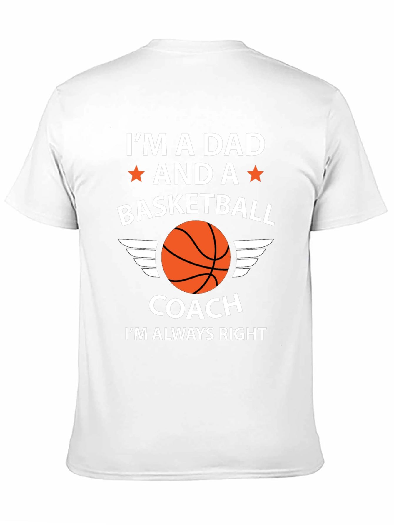Dad Basketball Coach T-Shirt - Im Always Right