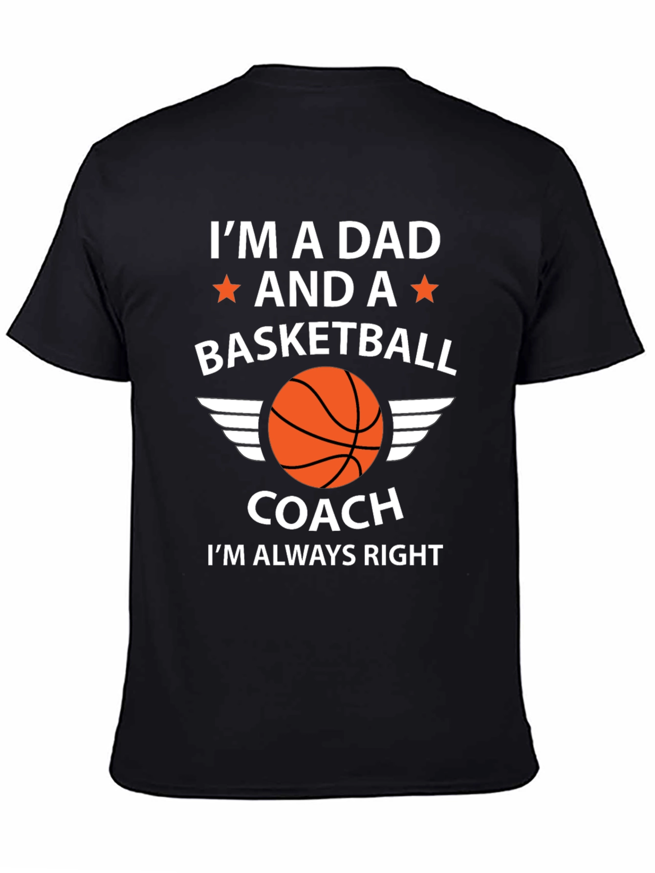 Dad Basketball Coach T-Shirt - Im Always Right