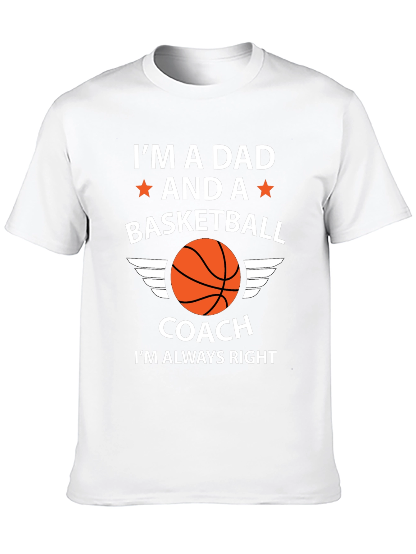 Dad Basketball Coach T-Shirt - Im Always Right