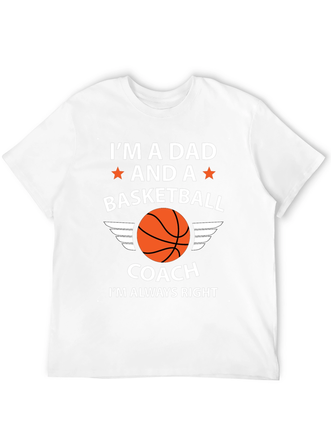 Dad Basketball Coach T-Shirt - Im Always Right