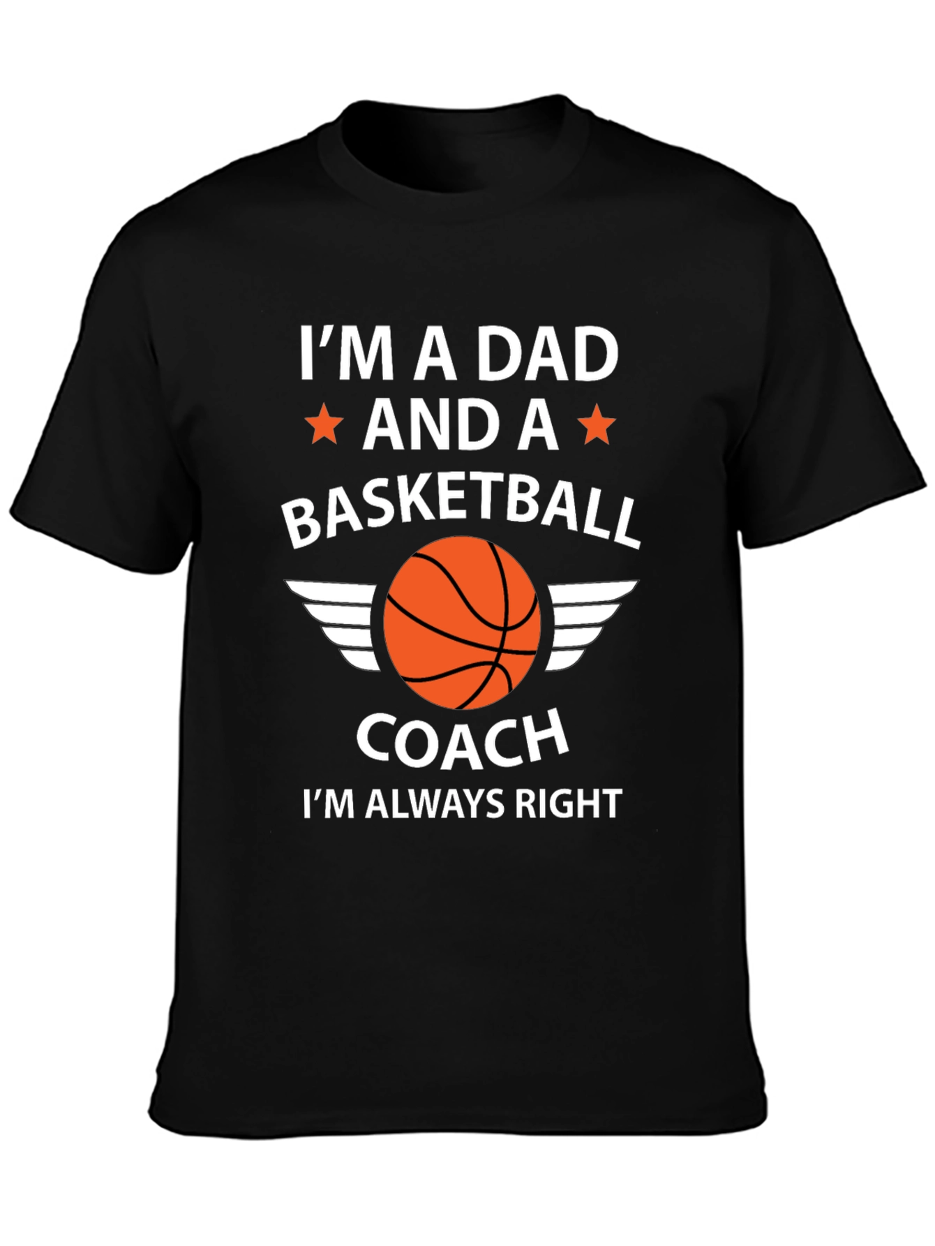 Dad Basketball Coach T-Shirt - Im Always Right