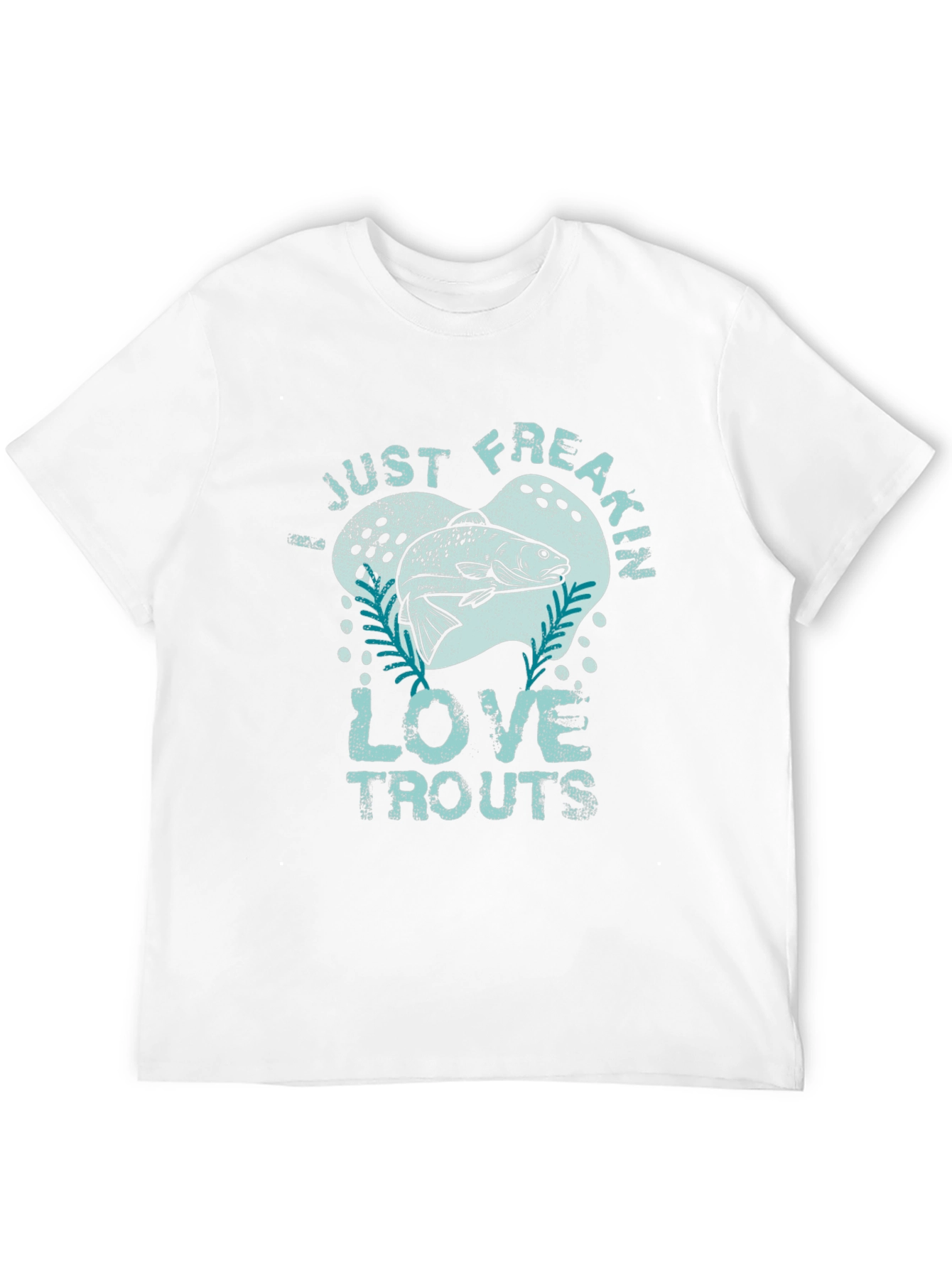 Just Freakin Love Trouts Graphic T-Shirt