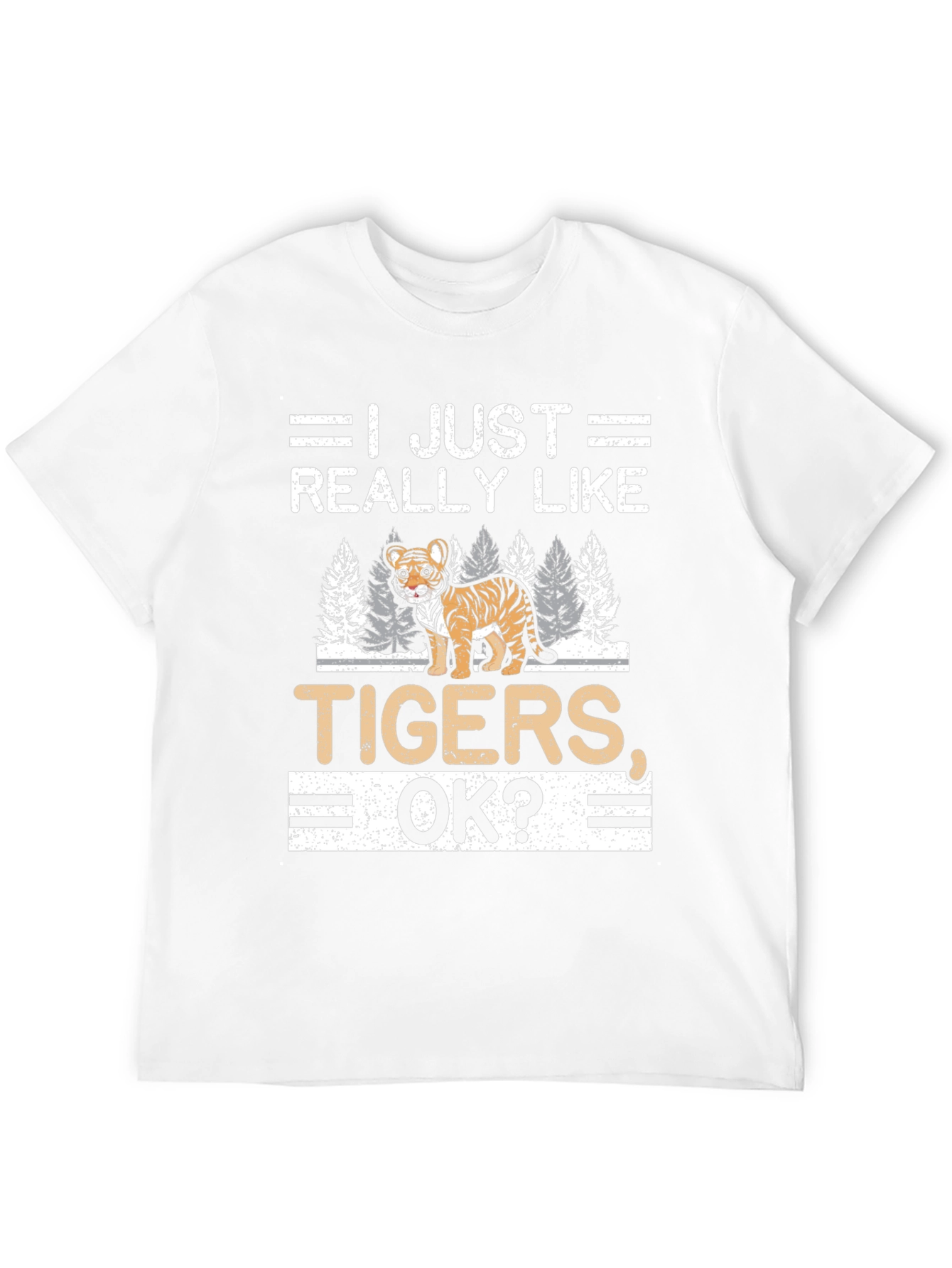 I Just Really Like Tigers OK? T-Shirt