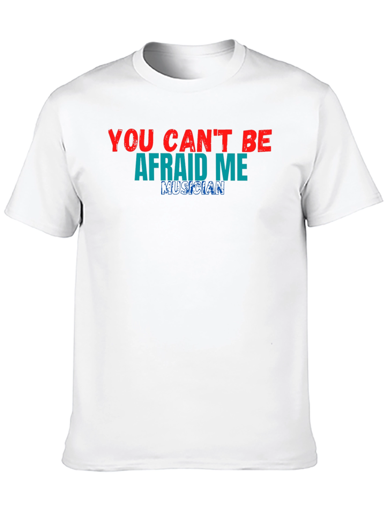 You Cant Be Afraid of Me Musician T-Shirt