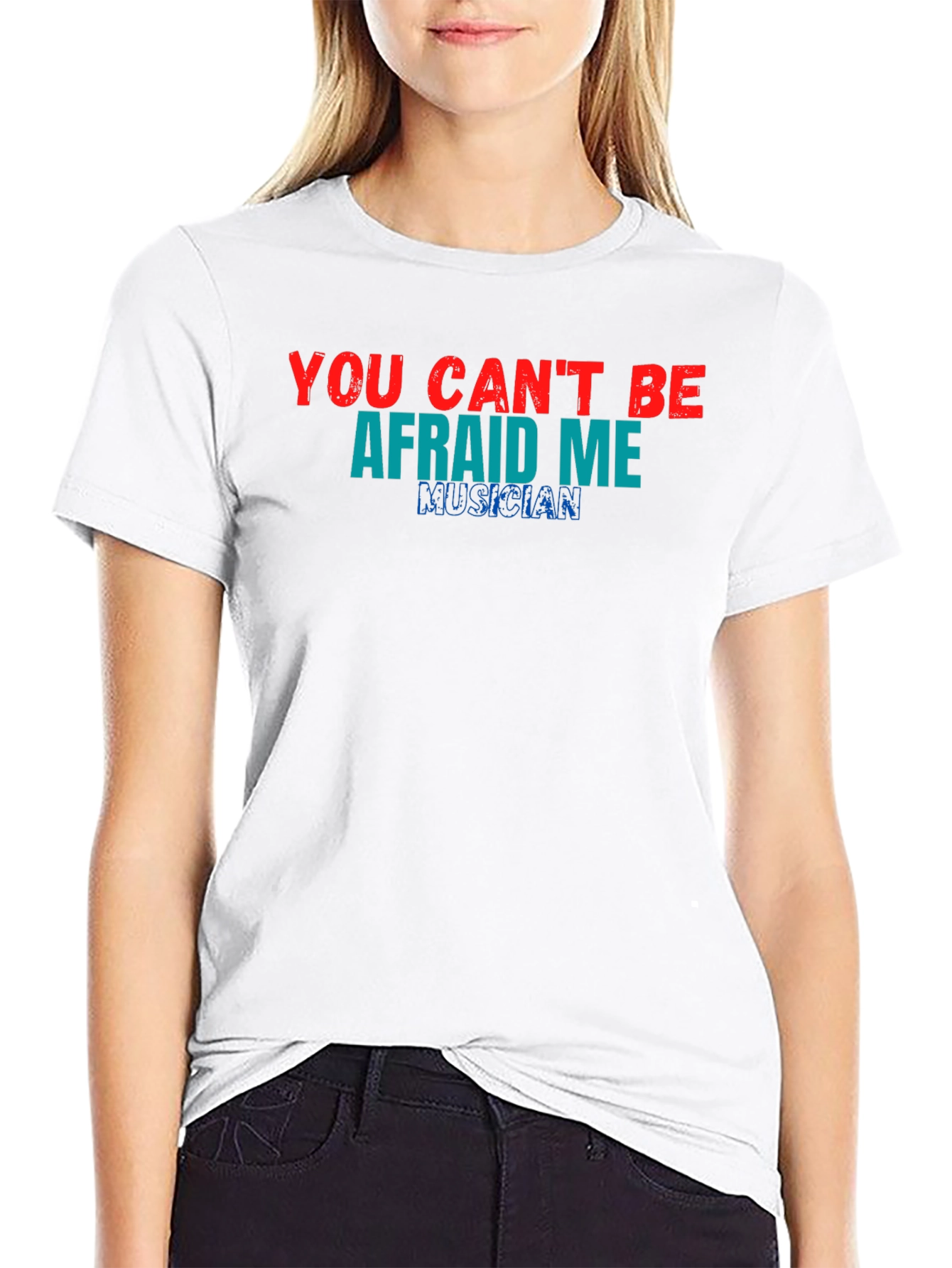 You Cant Be Afraid of Me Musician T-Shirt