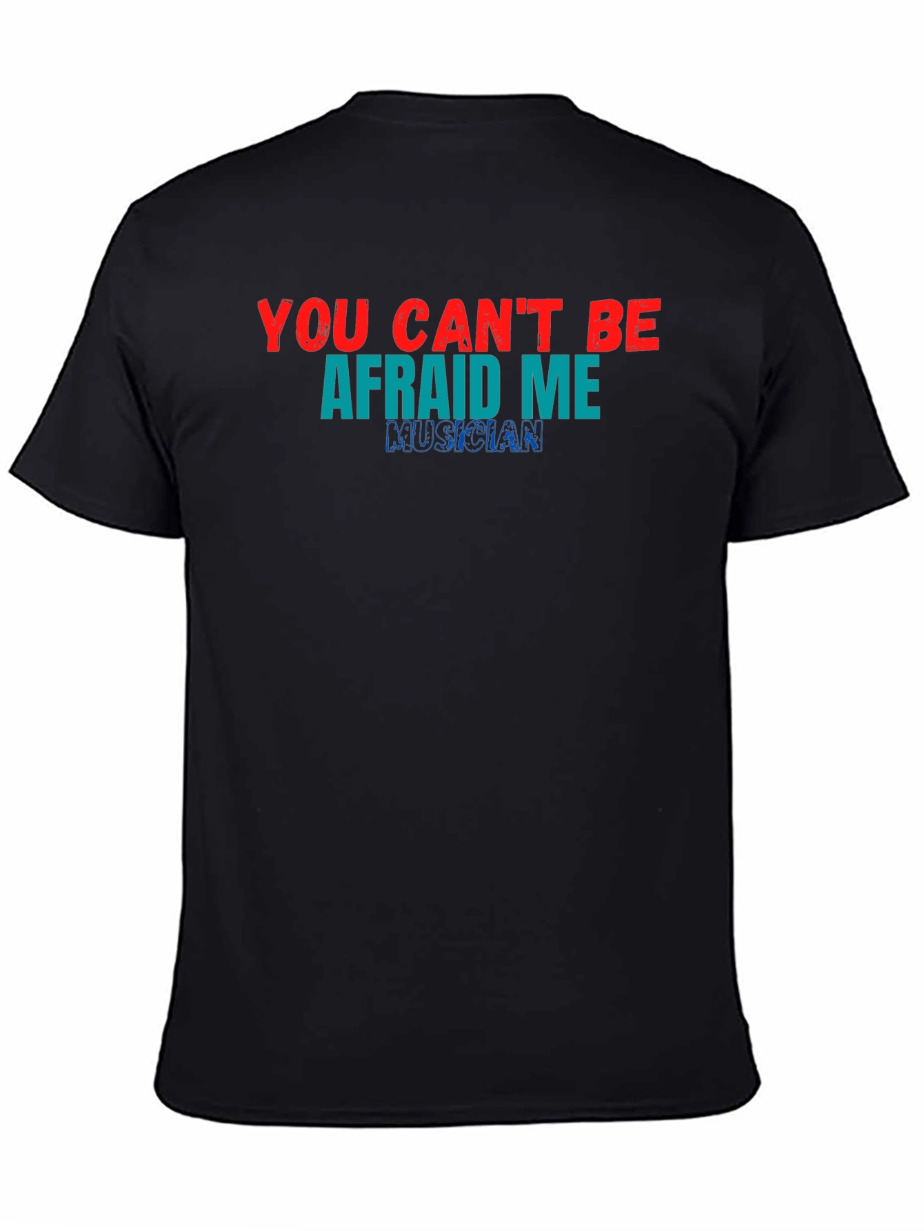 You Cant Be Afraid of Me Musician T-Shirt
