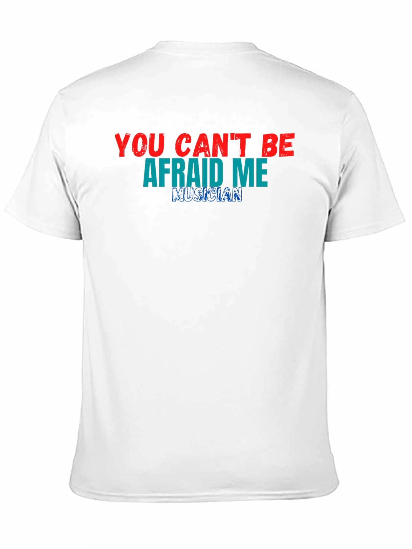 You Cant Be Afraid of Me Musician T-Shirt