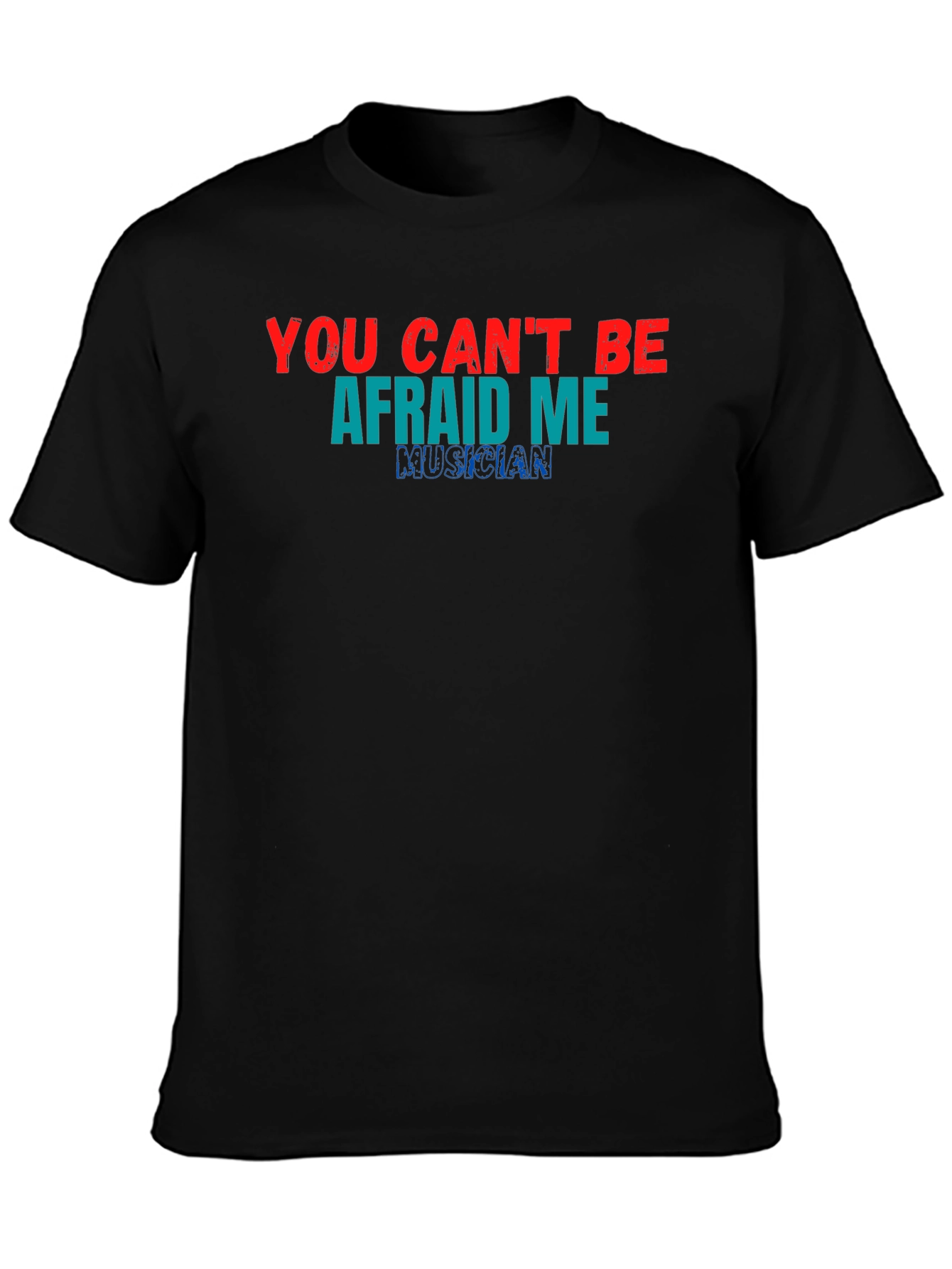 You Cant Be Afraid of Me Musician T-Shirt