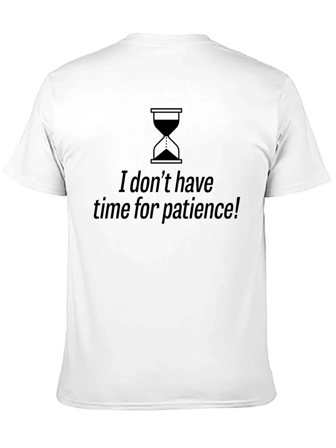 I Dont Have Time For Patience Graphic Tee