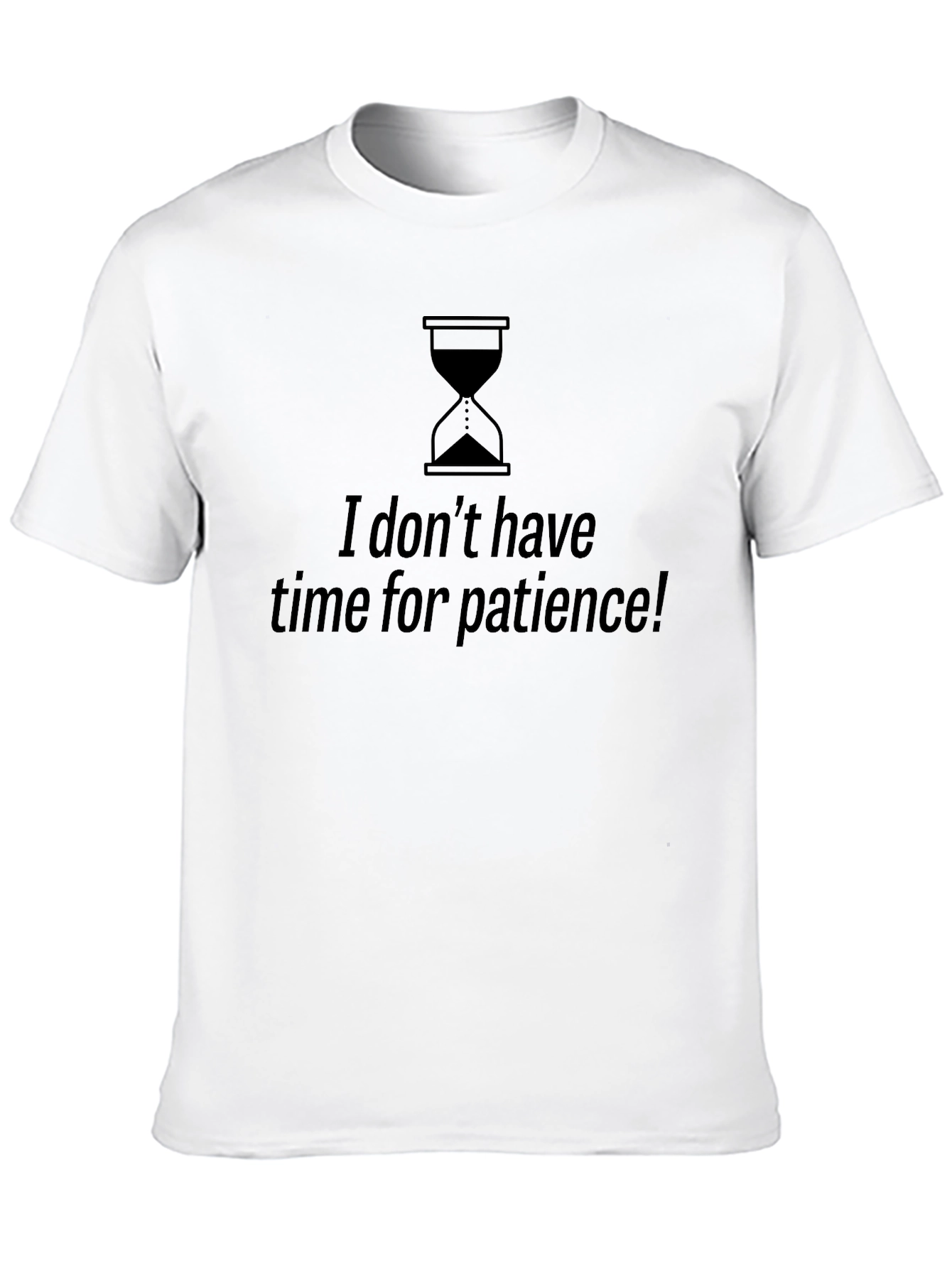 I Dont Have Time For Patience Graphic Tee