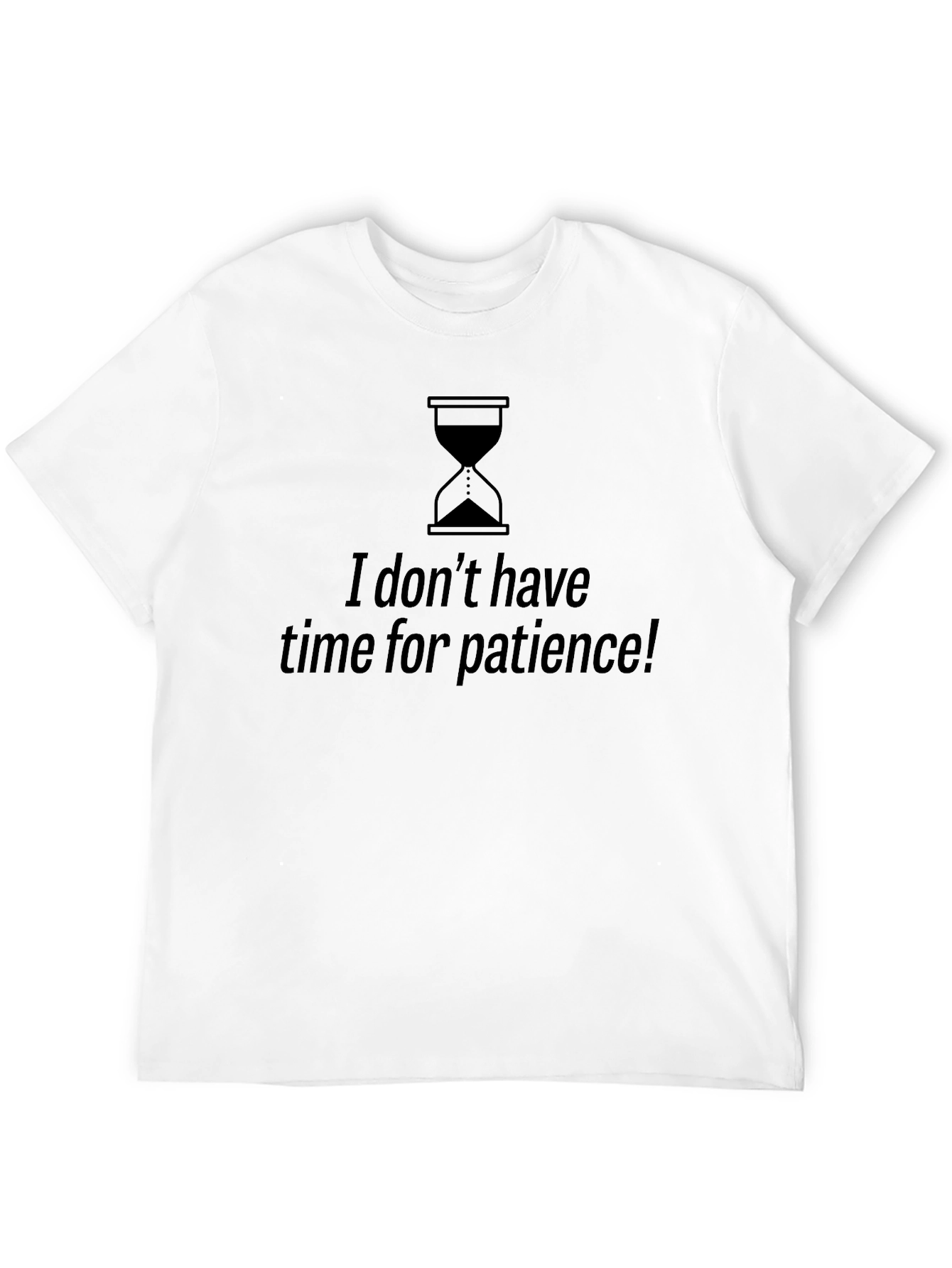 I Dont Have Time For Patience Graphic Tee