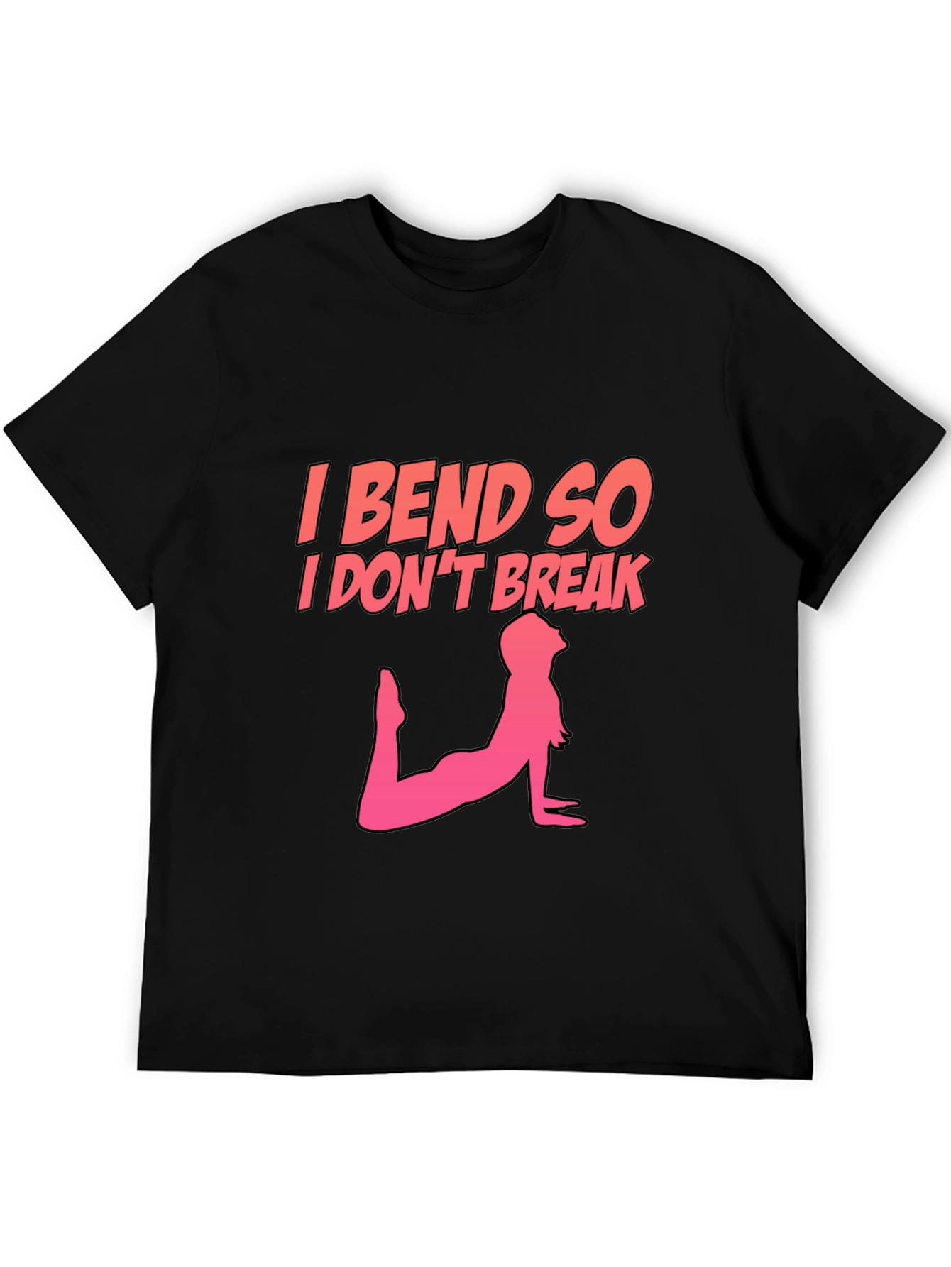 I Bend So I Dont Break T-Shirt