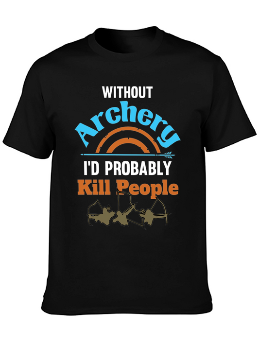 Archery T-Shirt: Id Probably Kill People