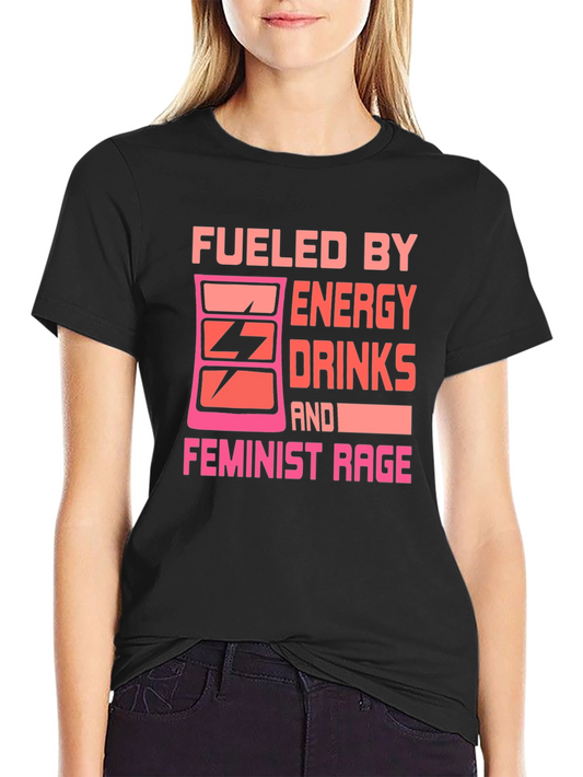 Fueled By Energy Drinks Feminist Rage T-Shirt