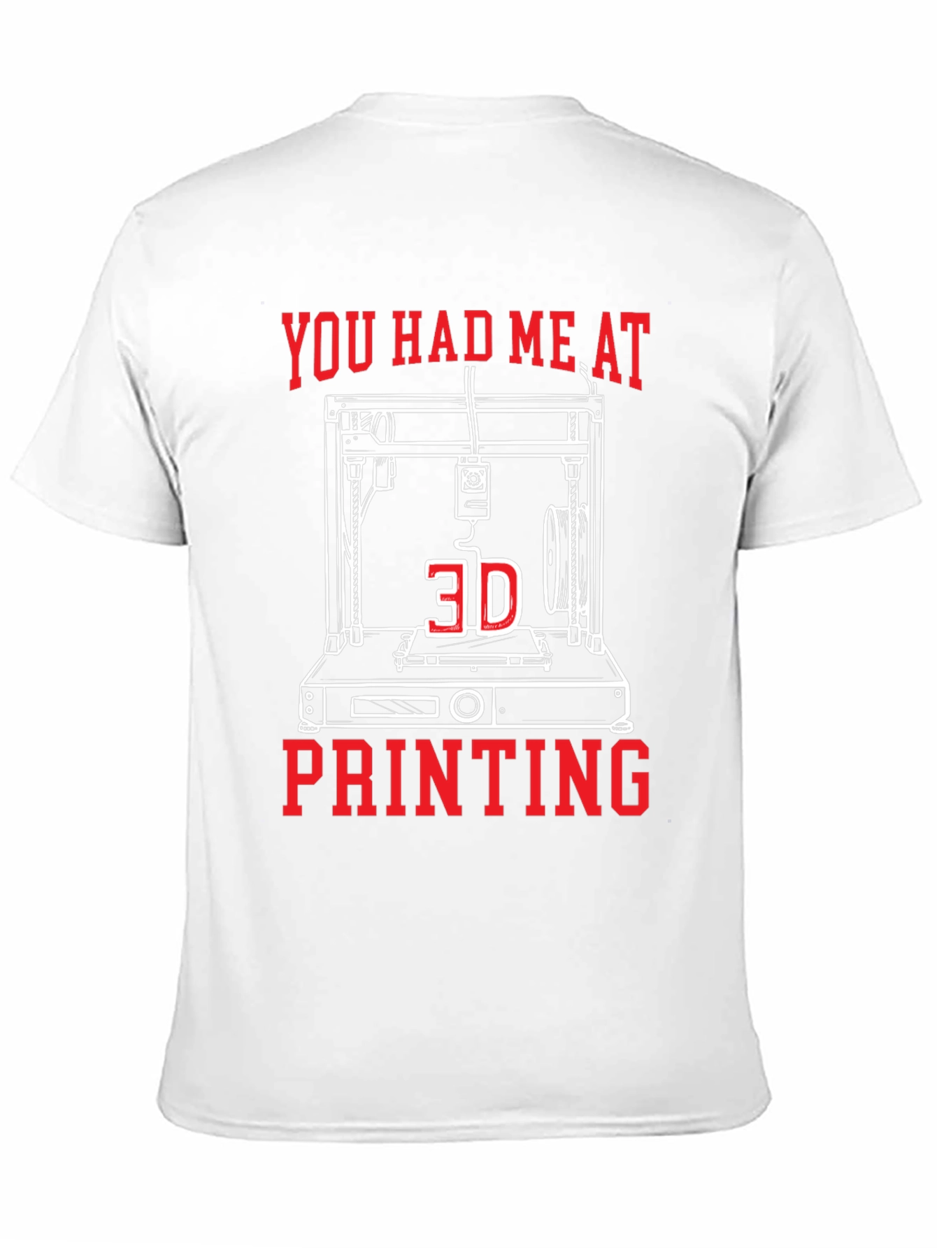 You Had Me At 3D Printing Tee