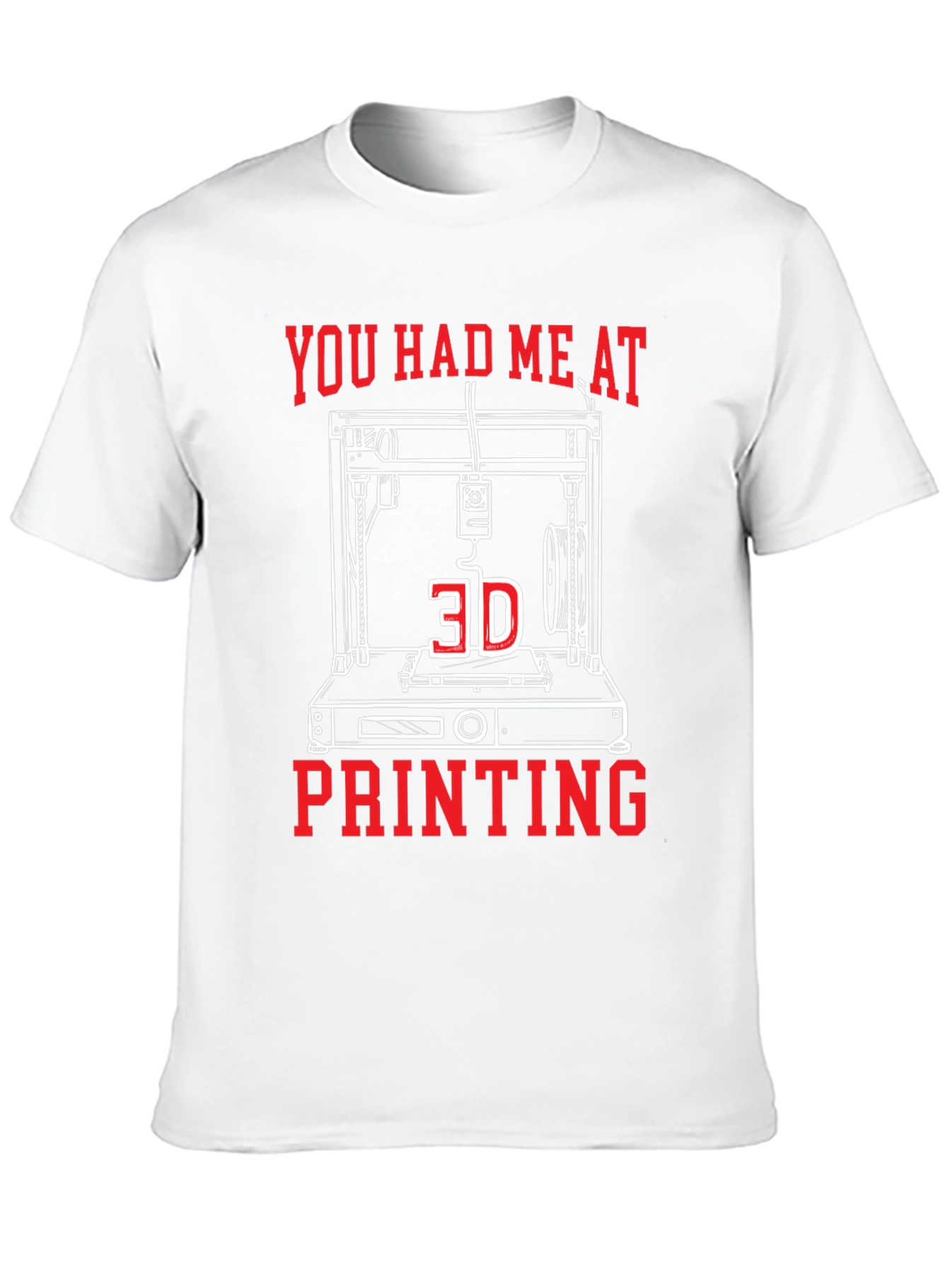 You Had Me At 3D Printing Tee