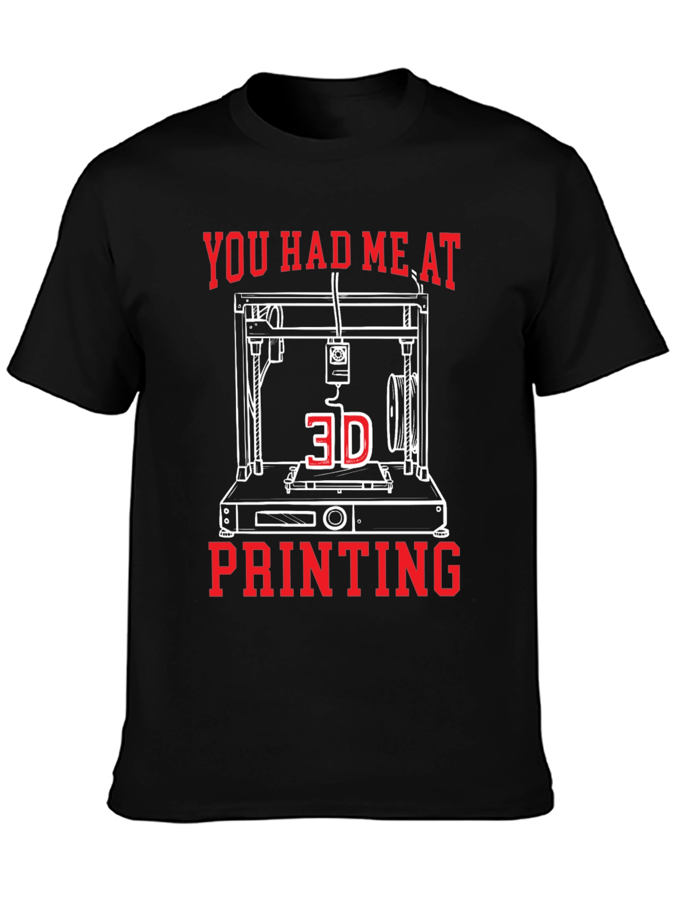 You Had Me At 3D Printing Tee