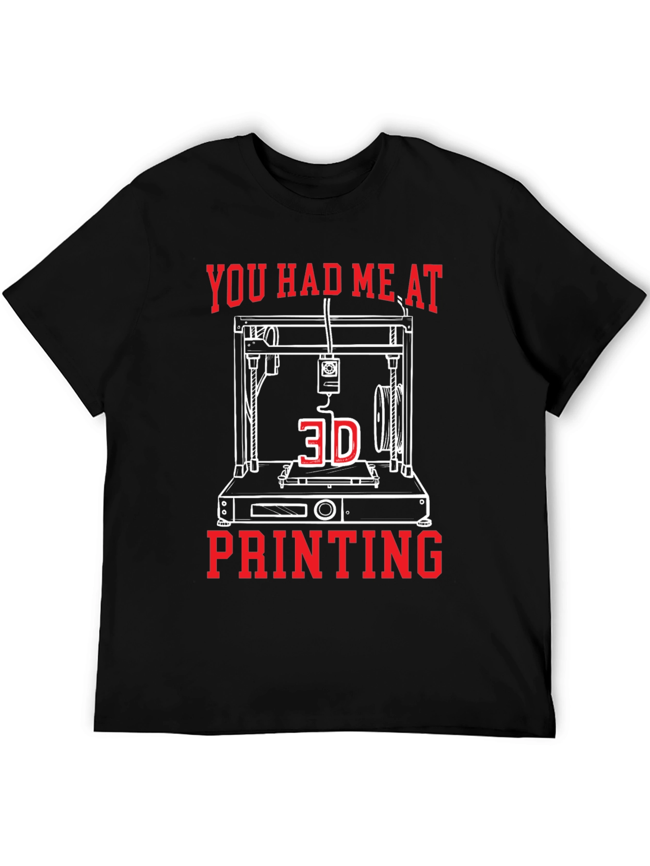You Had Me At 3D Printing Tee