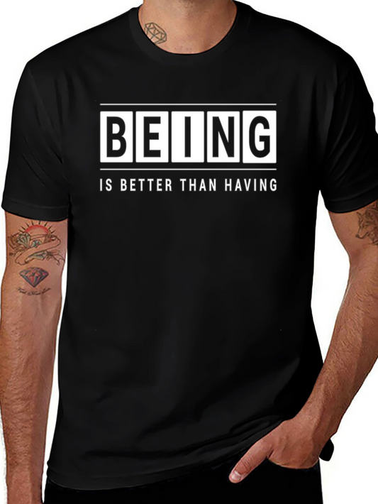 Being Is Better Than Having - Graphic T-Shirt