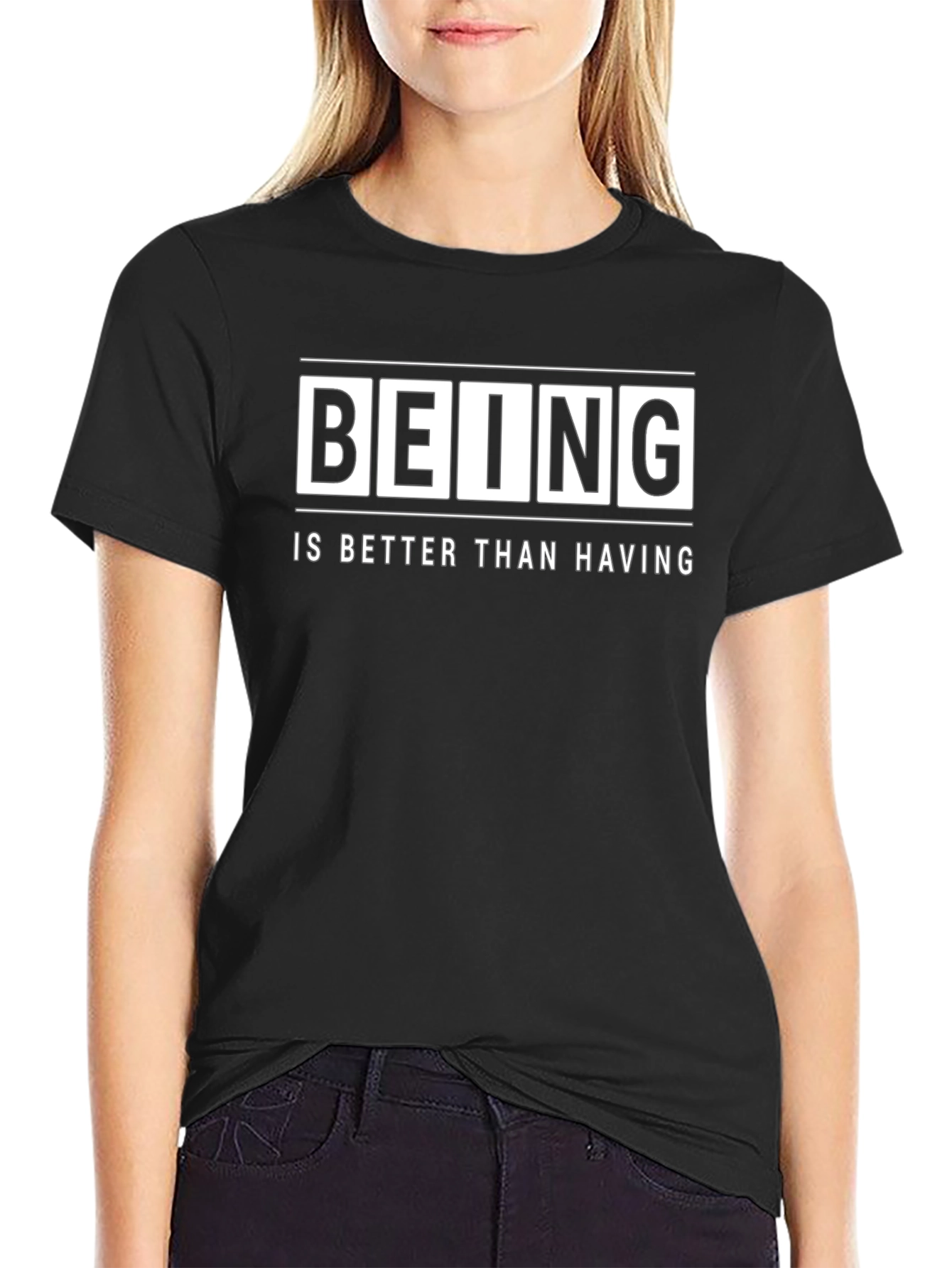 Being Is Better Than Having - Graphic T-Shirt