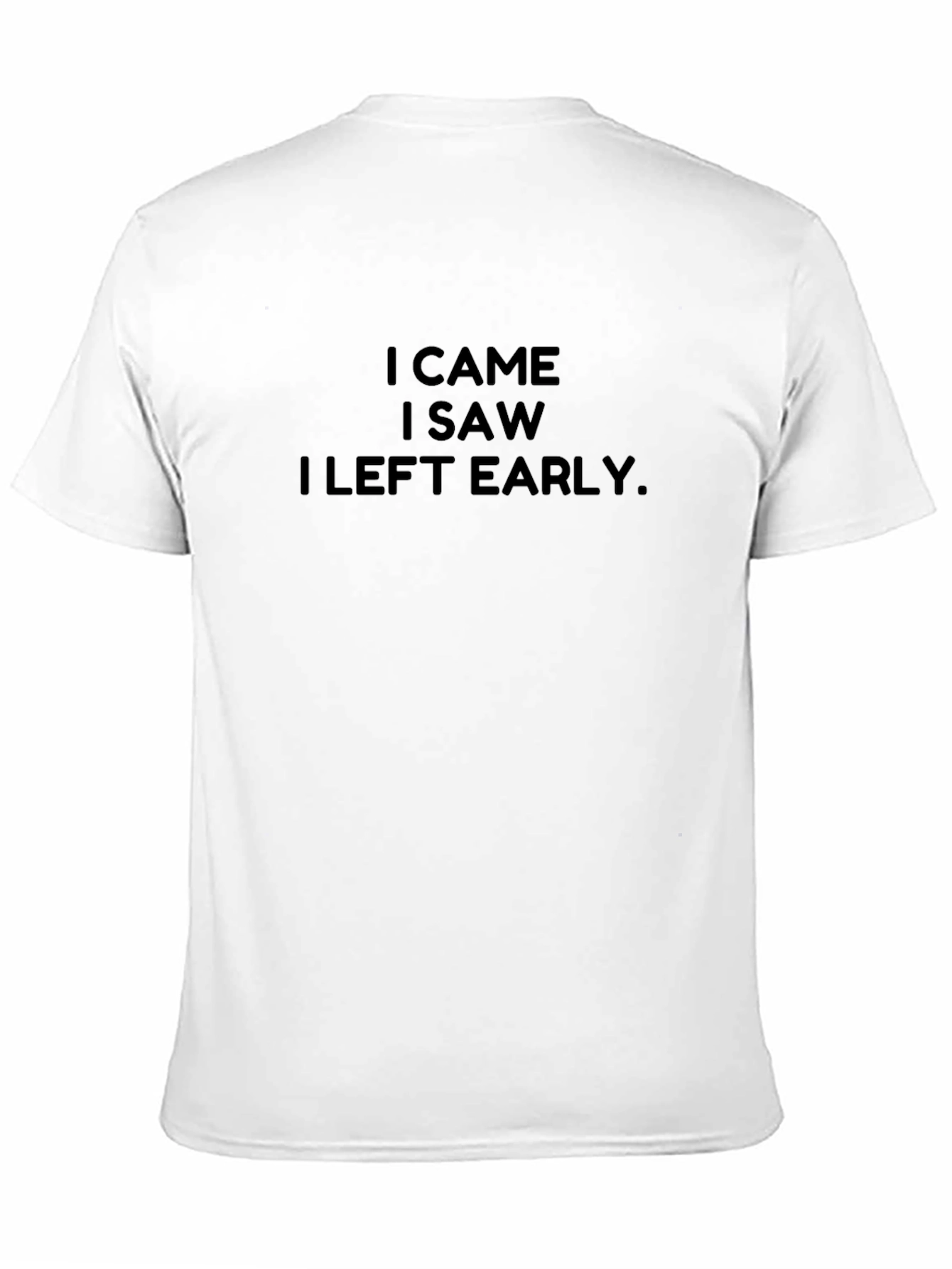 I Came I Saw I Left Early T-Shirt