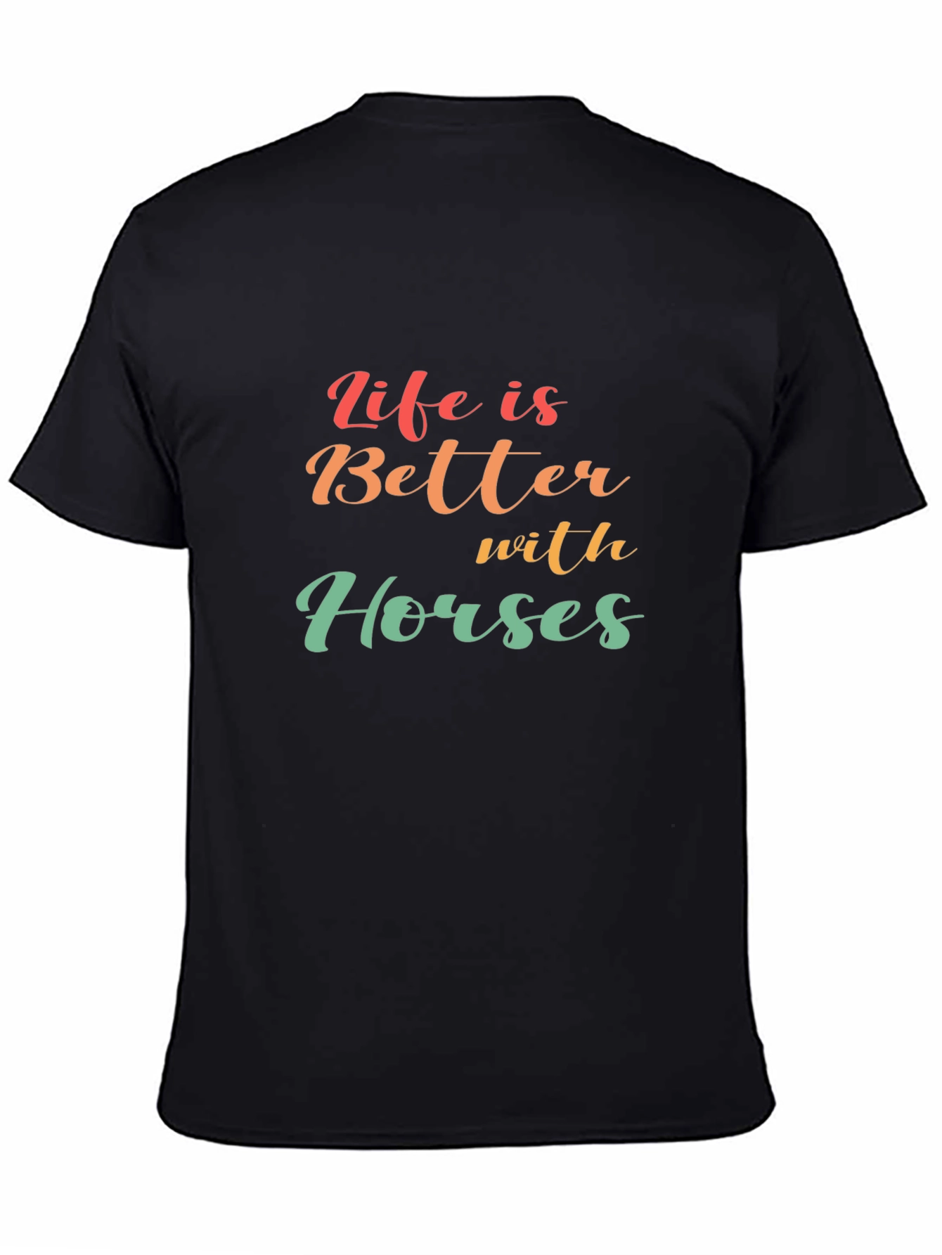 Life is Better with Horses T-Shirt