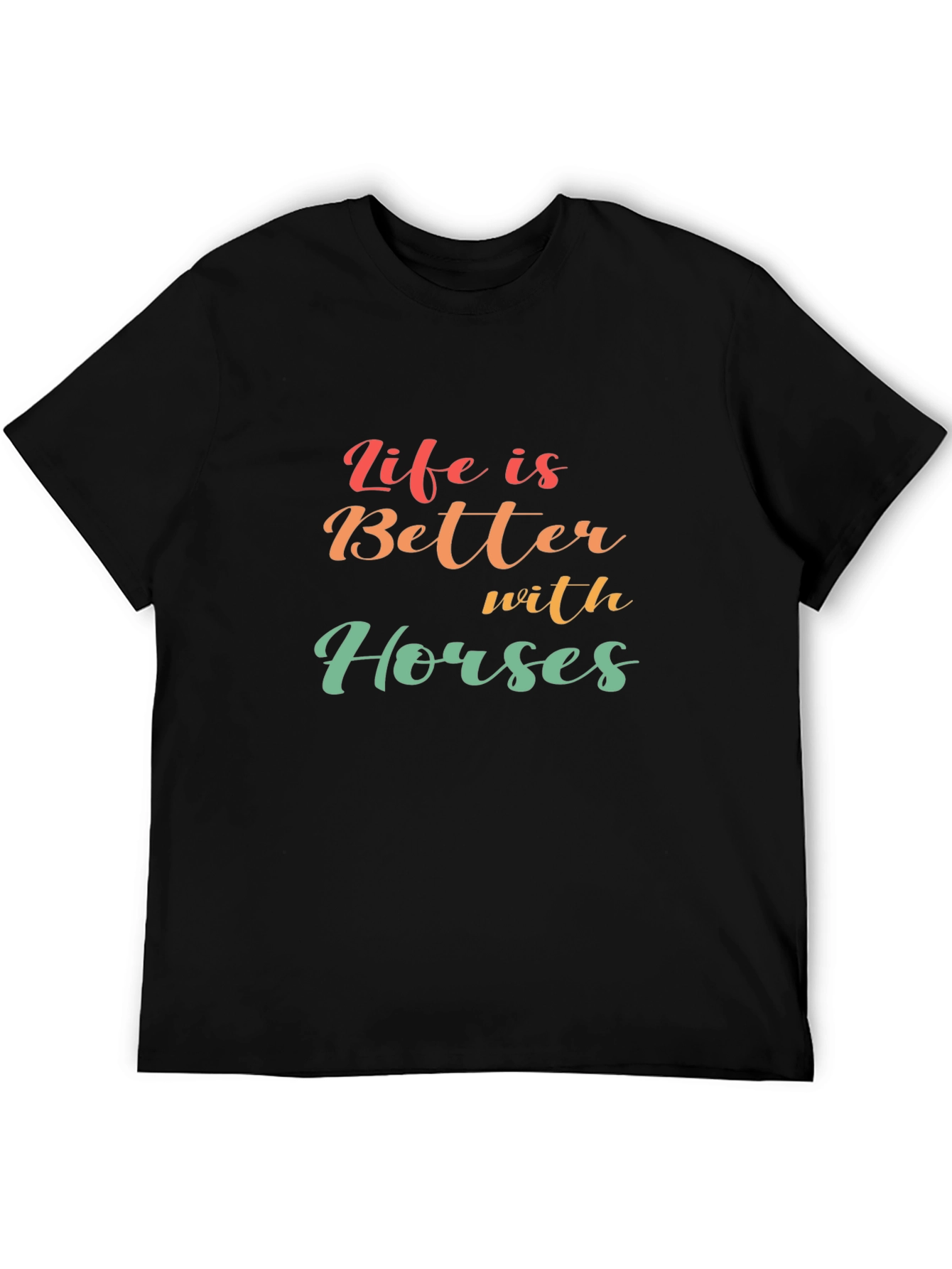 Life is Better with Horses T-Shirt