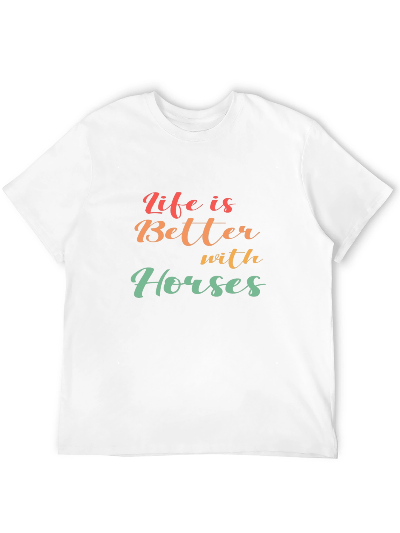 Life is Better with Horses T-Shirt
