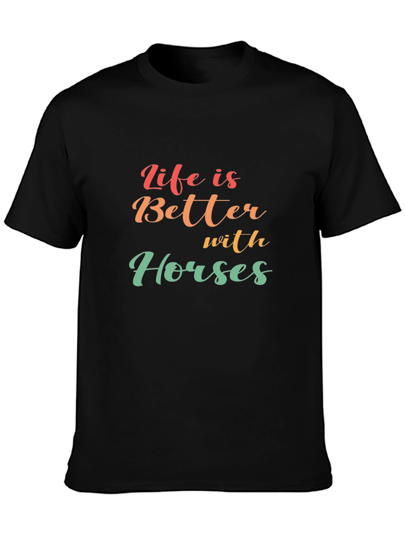 Life is Better with Horses T-Shirt