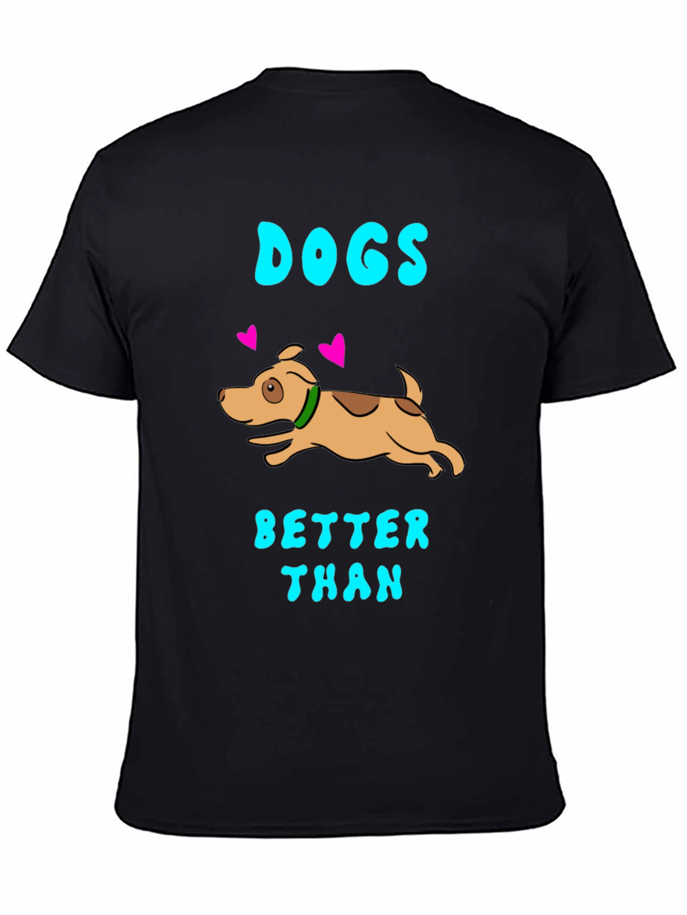 Dogs Better Than T-Shirt - Black