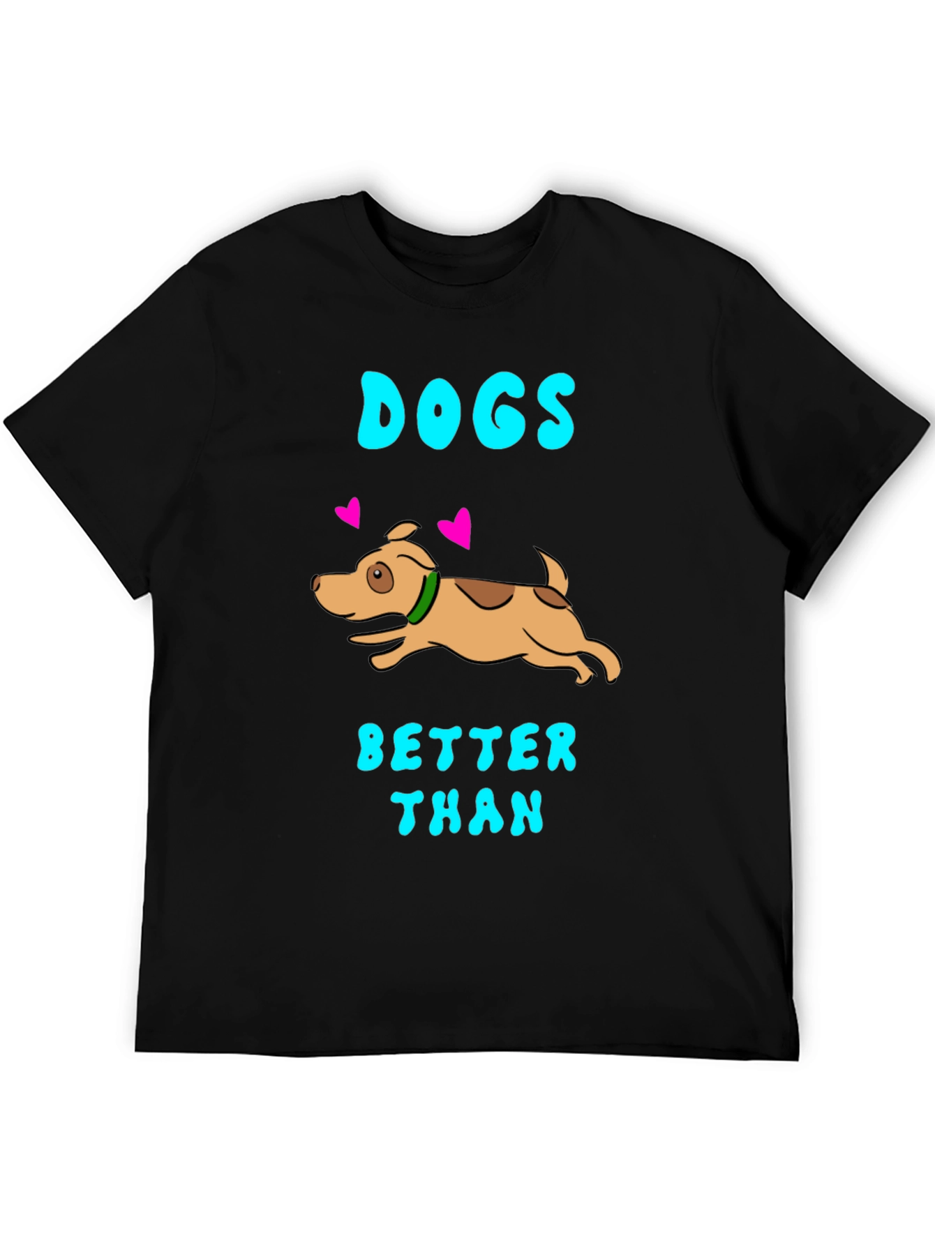 Dogs Better Than T-Shirt - Black