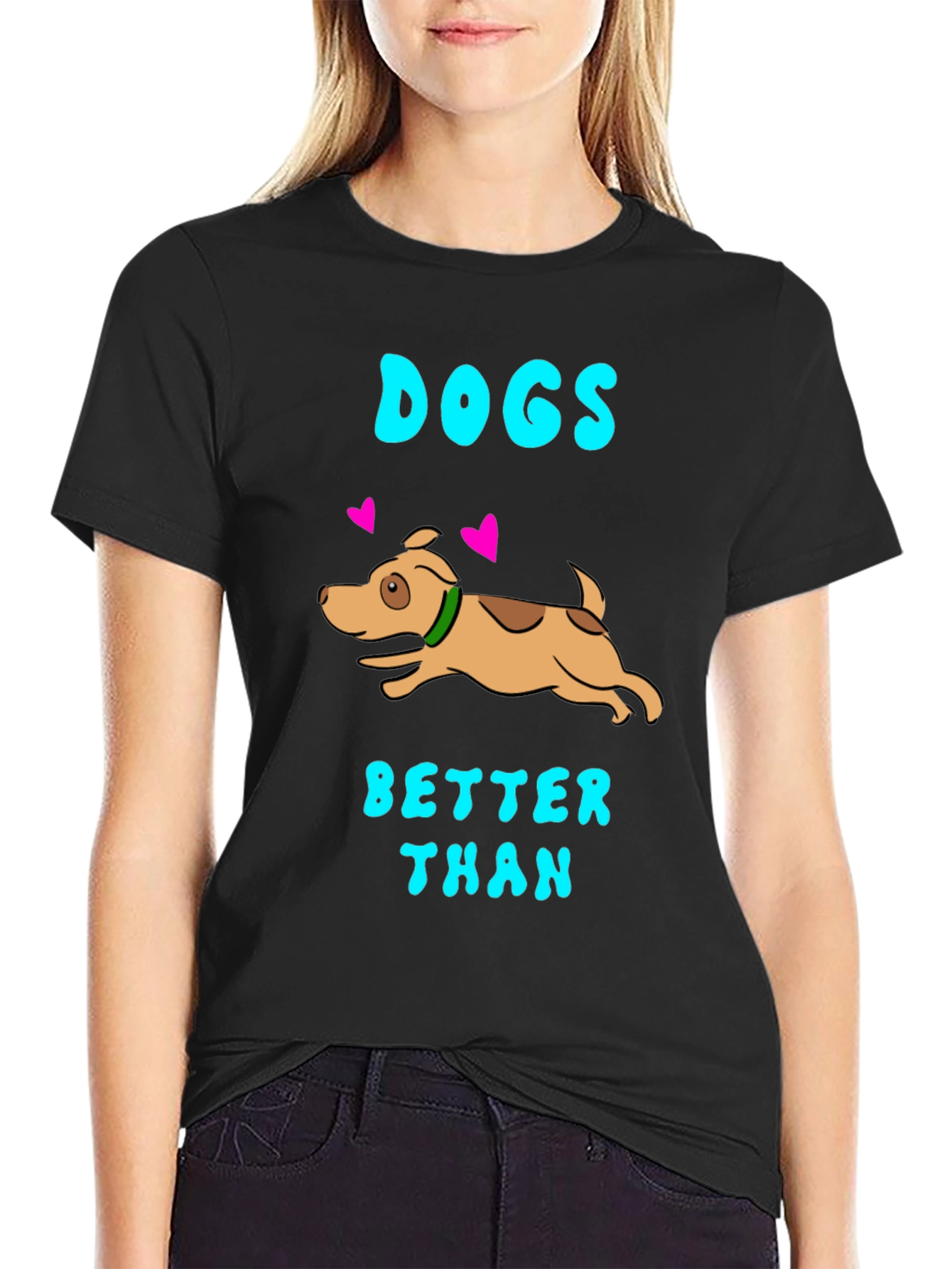 Dogs Better Than T-Shirt - Black