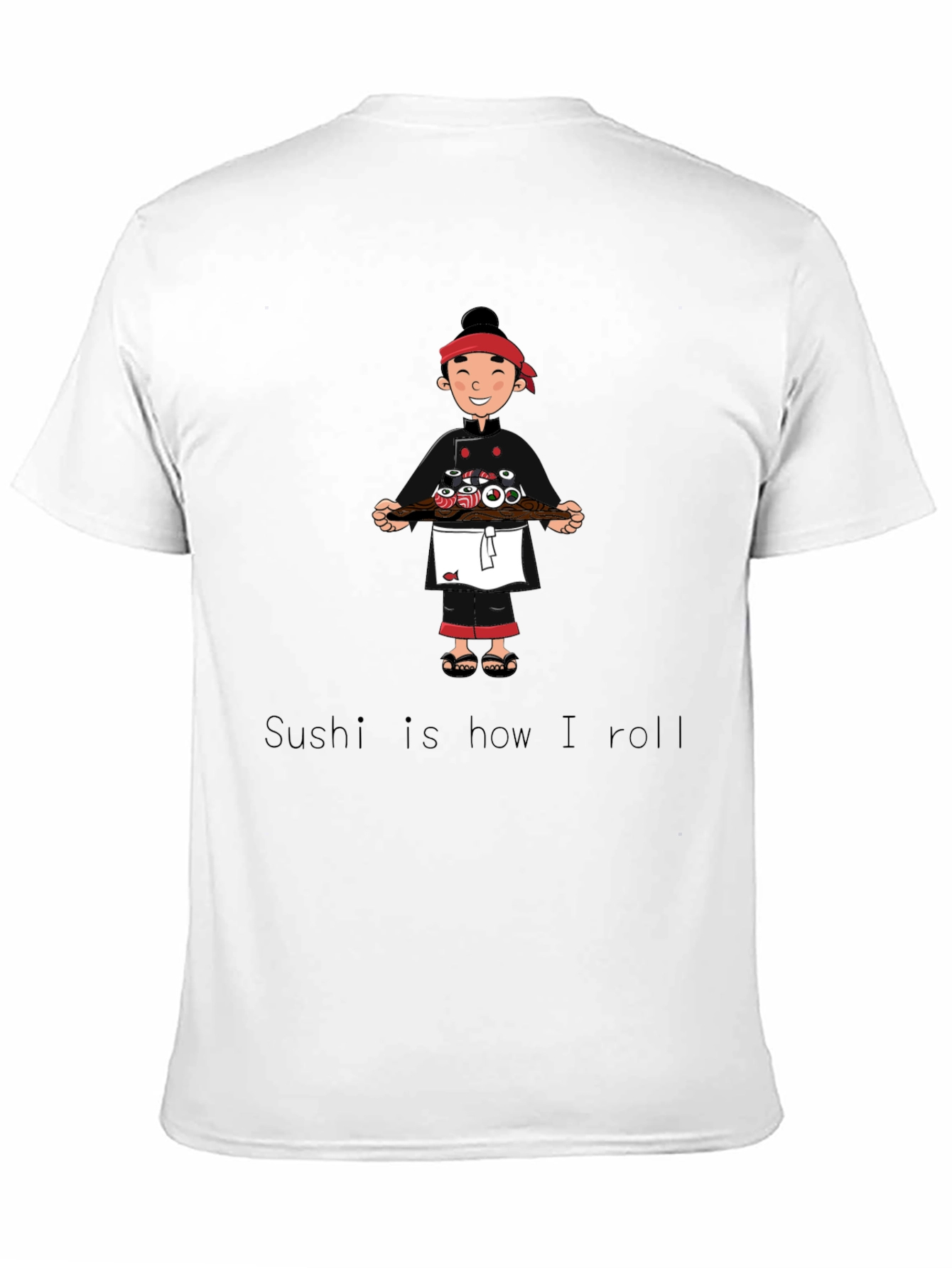 Sushi Chef T-Shirt - Sushi is how I roll