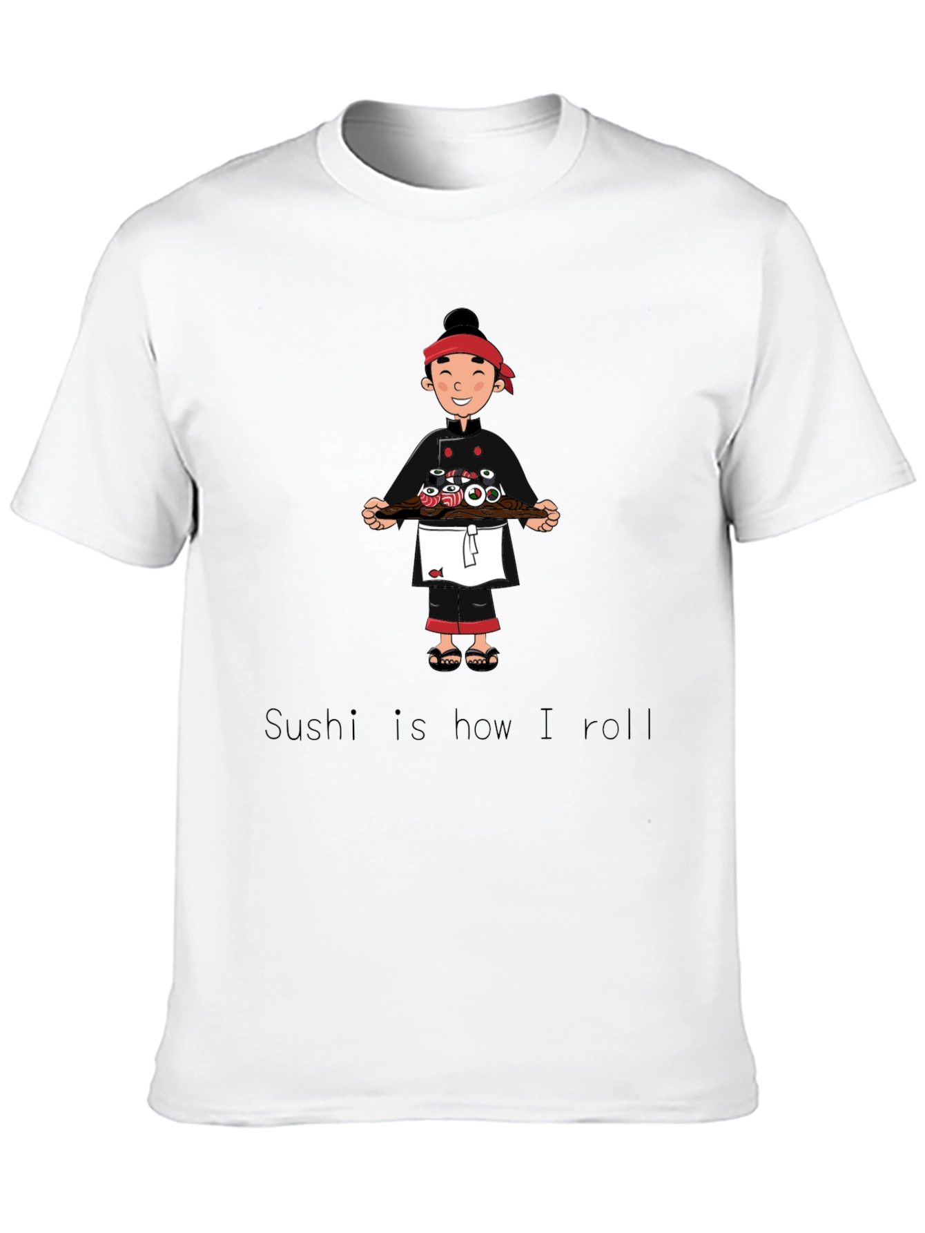 Sushi Chef T-Shirt - Sushi is how I roll