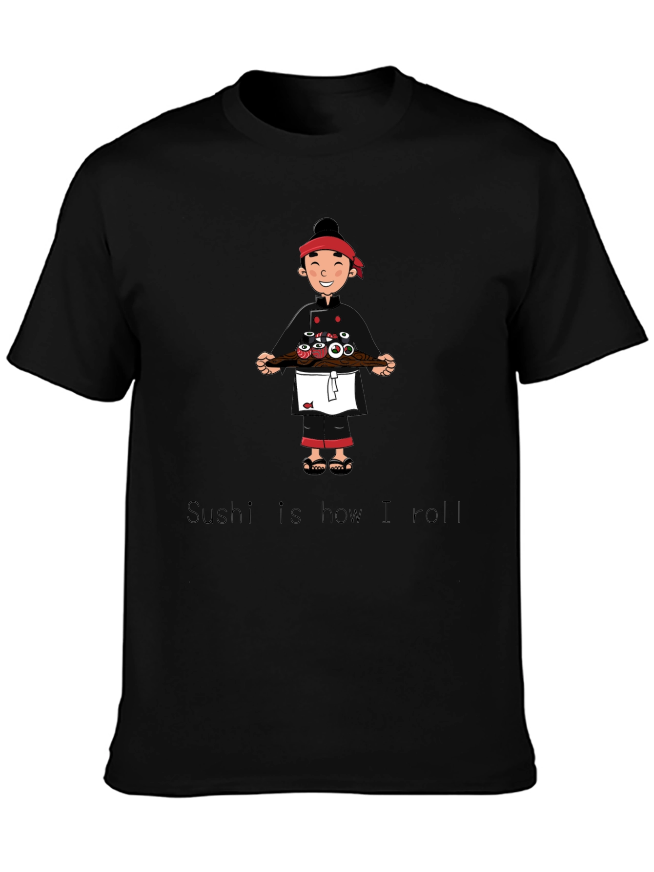 Sushi Chef T-Shirt - Sushi is how I roll