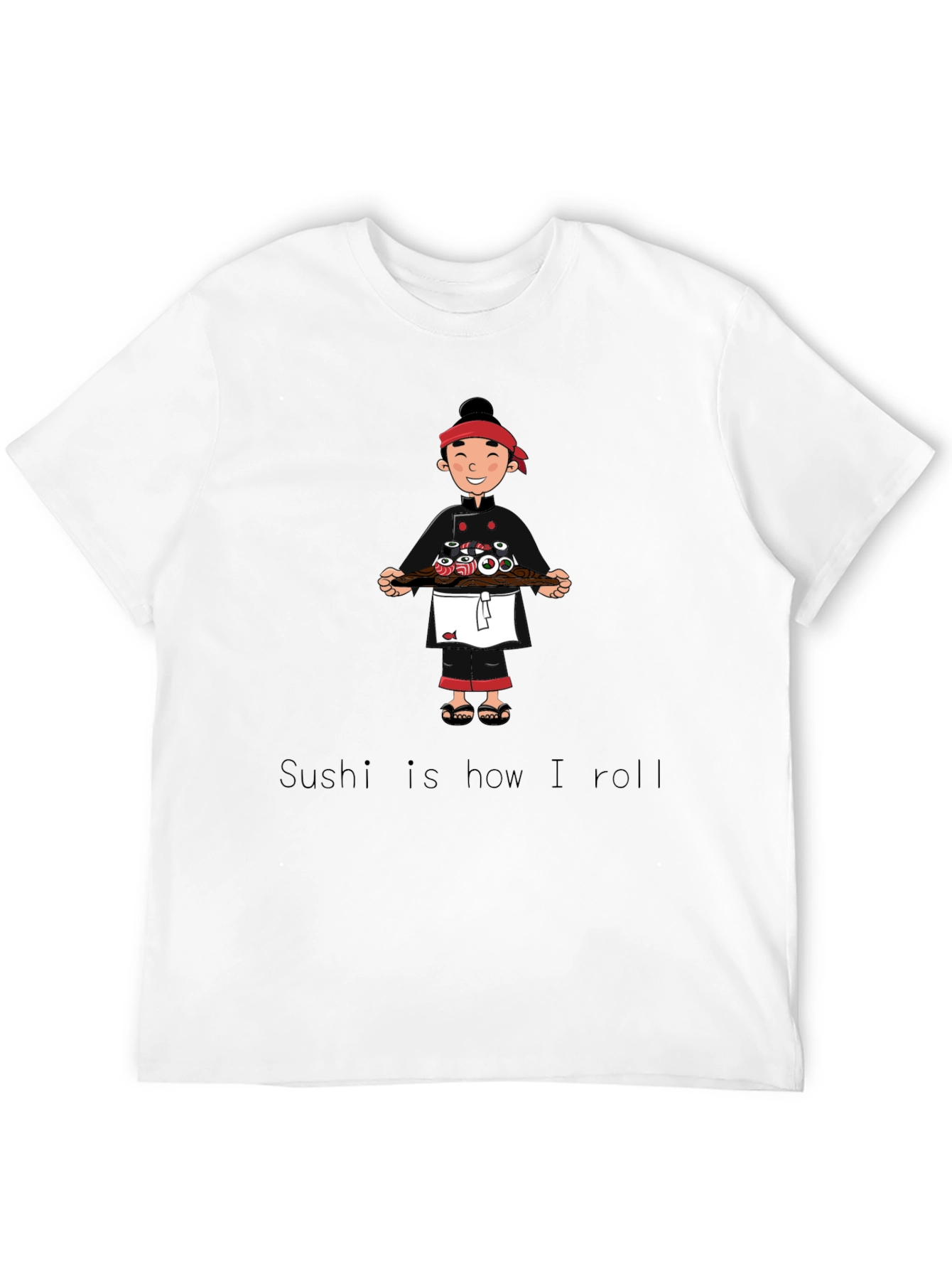 Sushi Chef T-Shirt - Sushi is how I roll