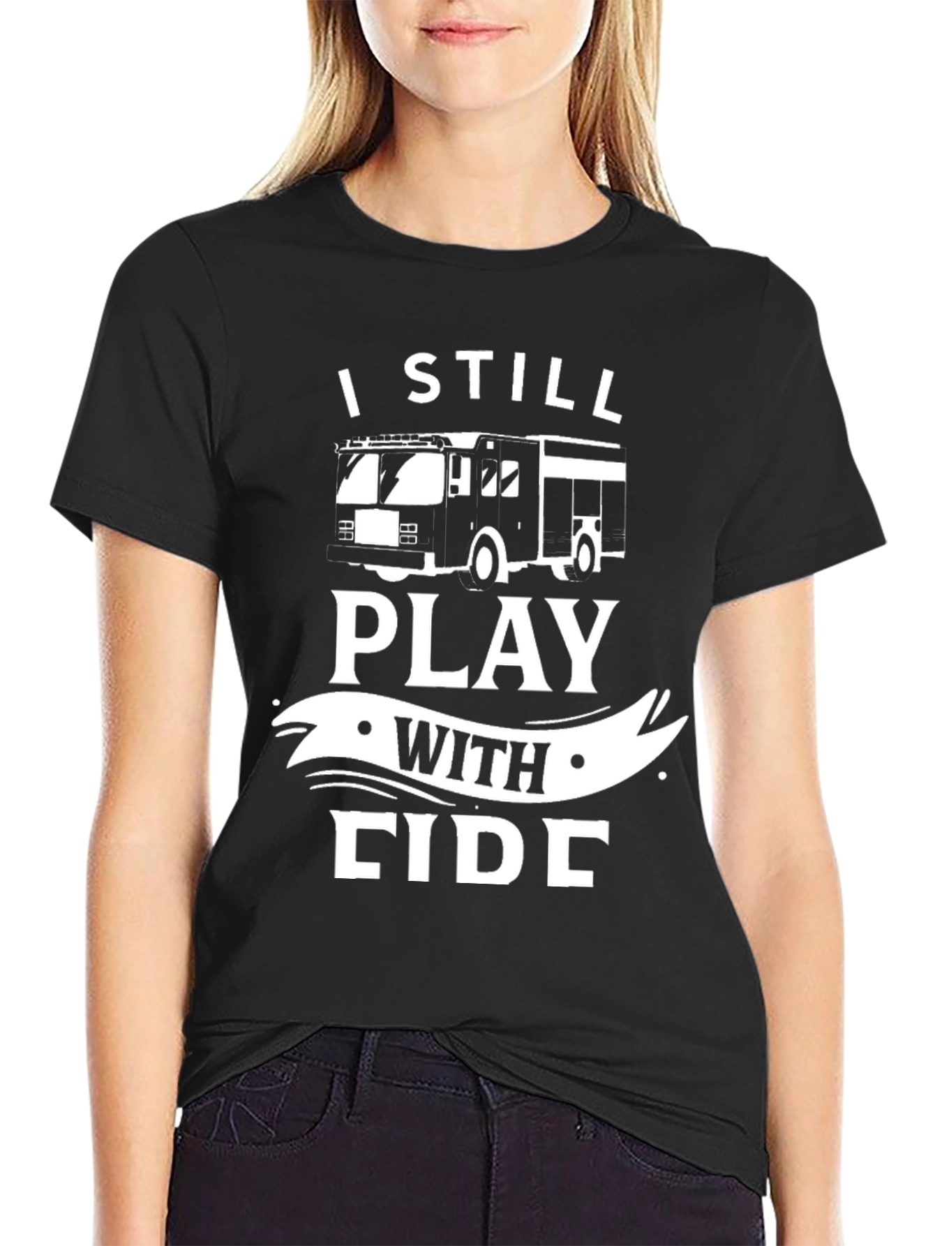 Firefighter T-Shirt - I Still Play With Fire