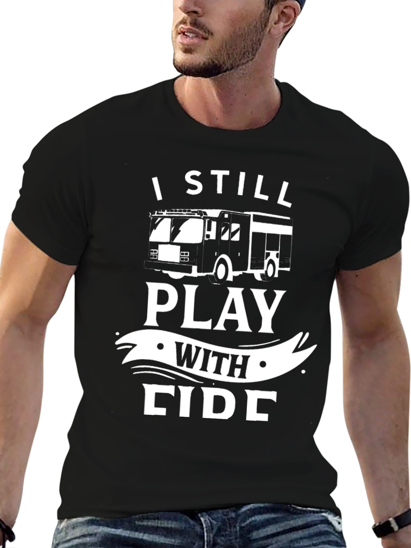Firefighter T-Shirt - I Still Play With Fire