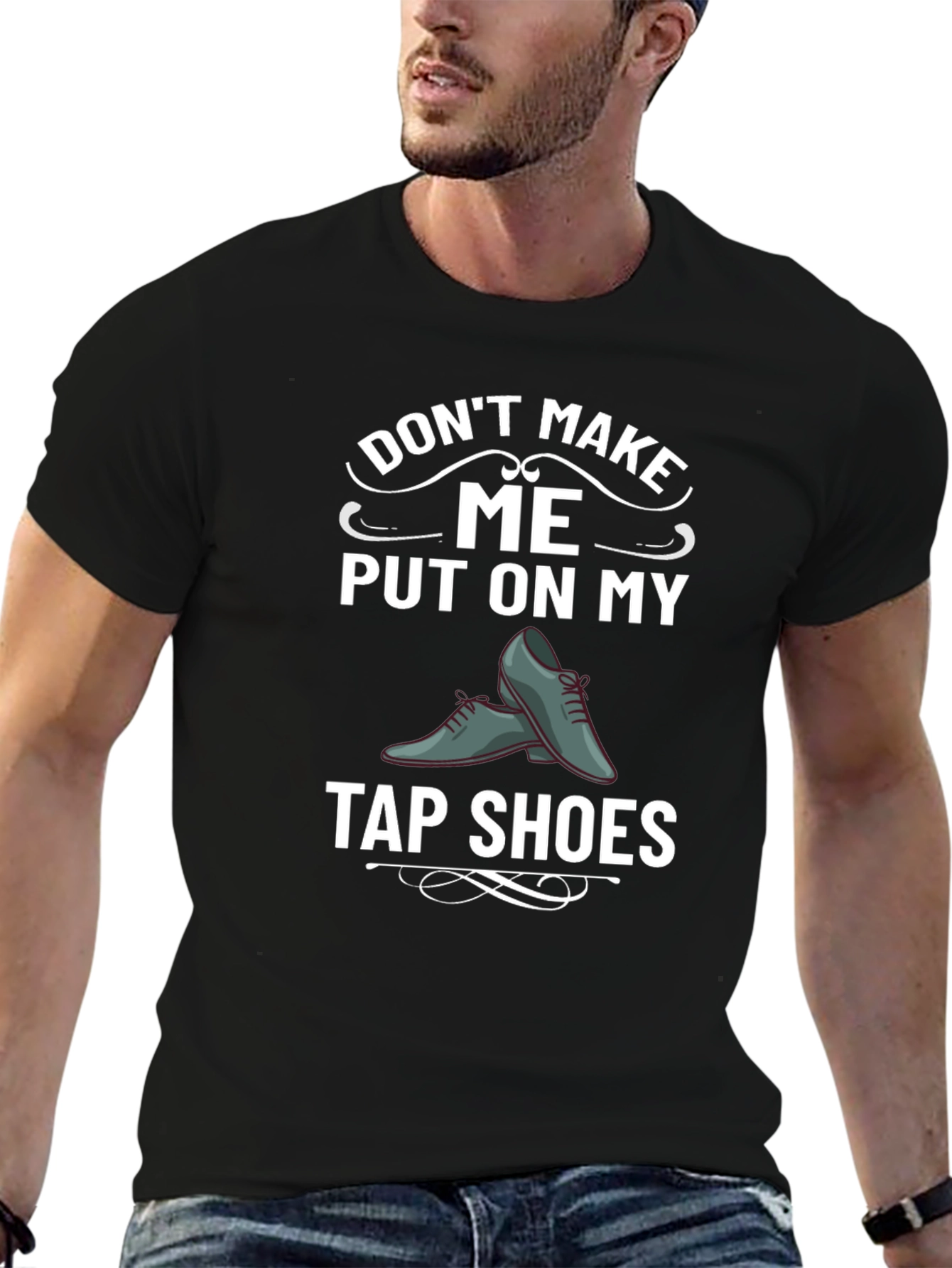 Tap Shoes Humor Tee - Dont Make Me!