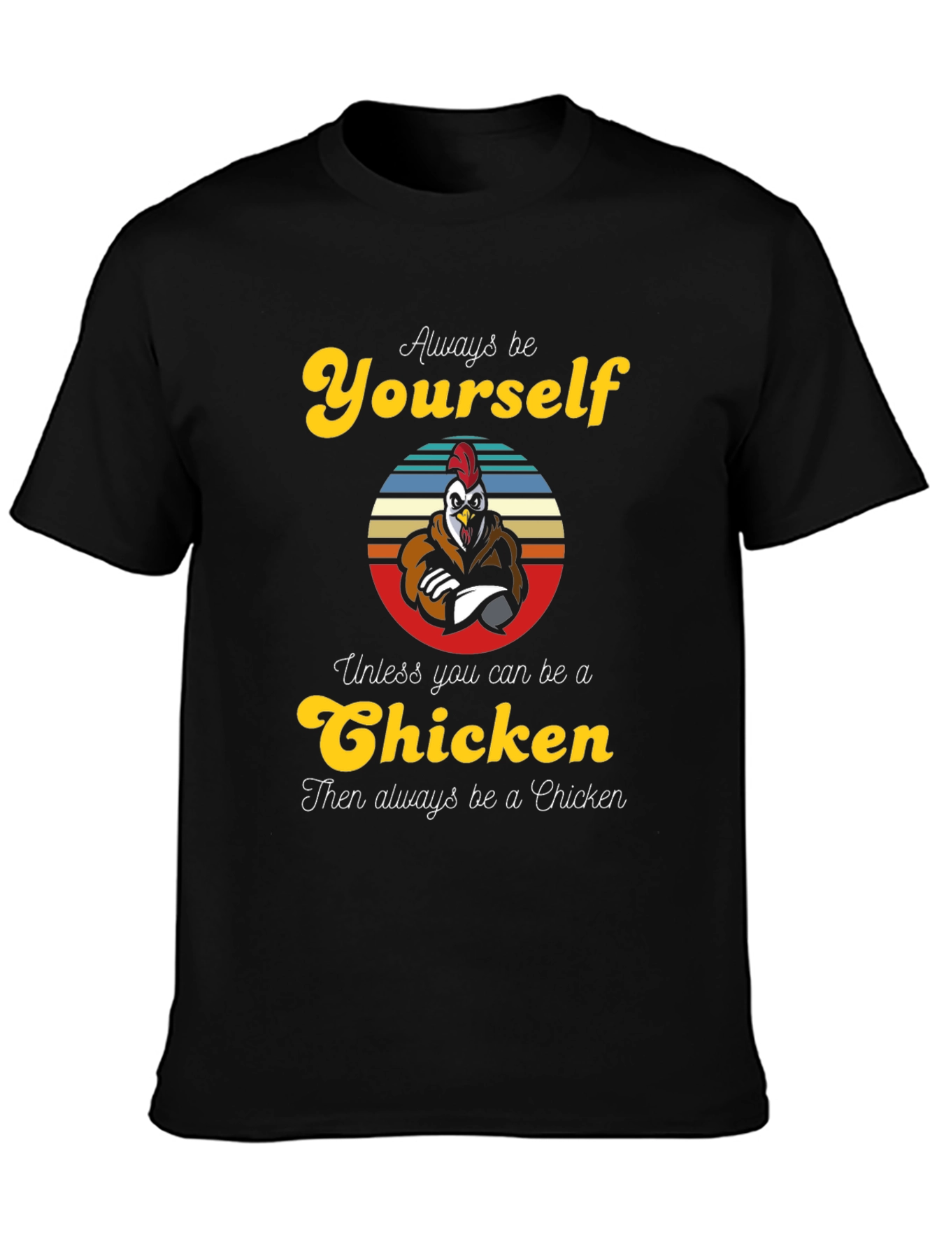 Always Be Yourself Chicken T-Shirt - Funny Novelty Tee