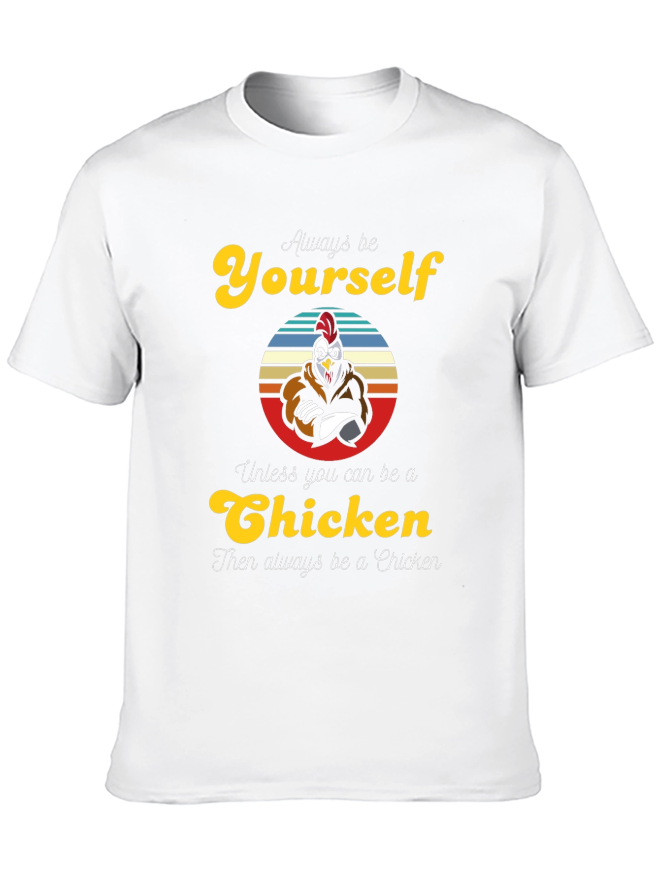 Always Be Yourself Chicken T-Shirt - Funny Novelty Tee
