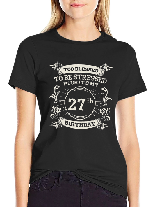 27th Birthday Graphic Tee - Blessed & Stress-Free